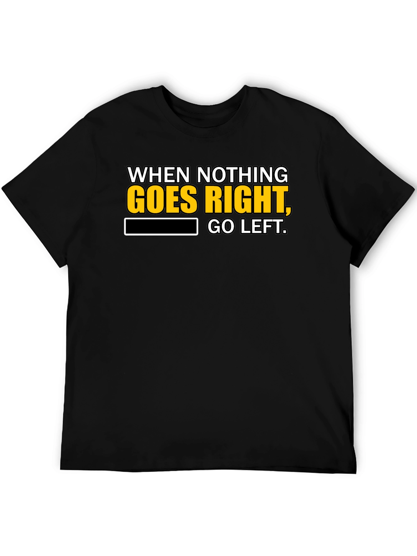 Black Funny T-Shirt: When Nothing Goes Right, Go Left! view 5