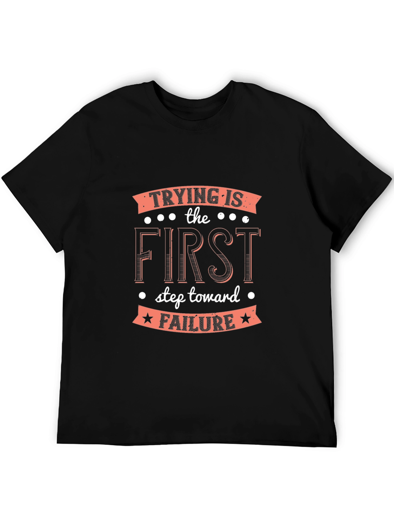 Black Trying Is the First Step T-Shirt - Funny Sarcastic Tee view 5
