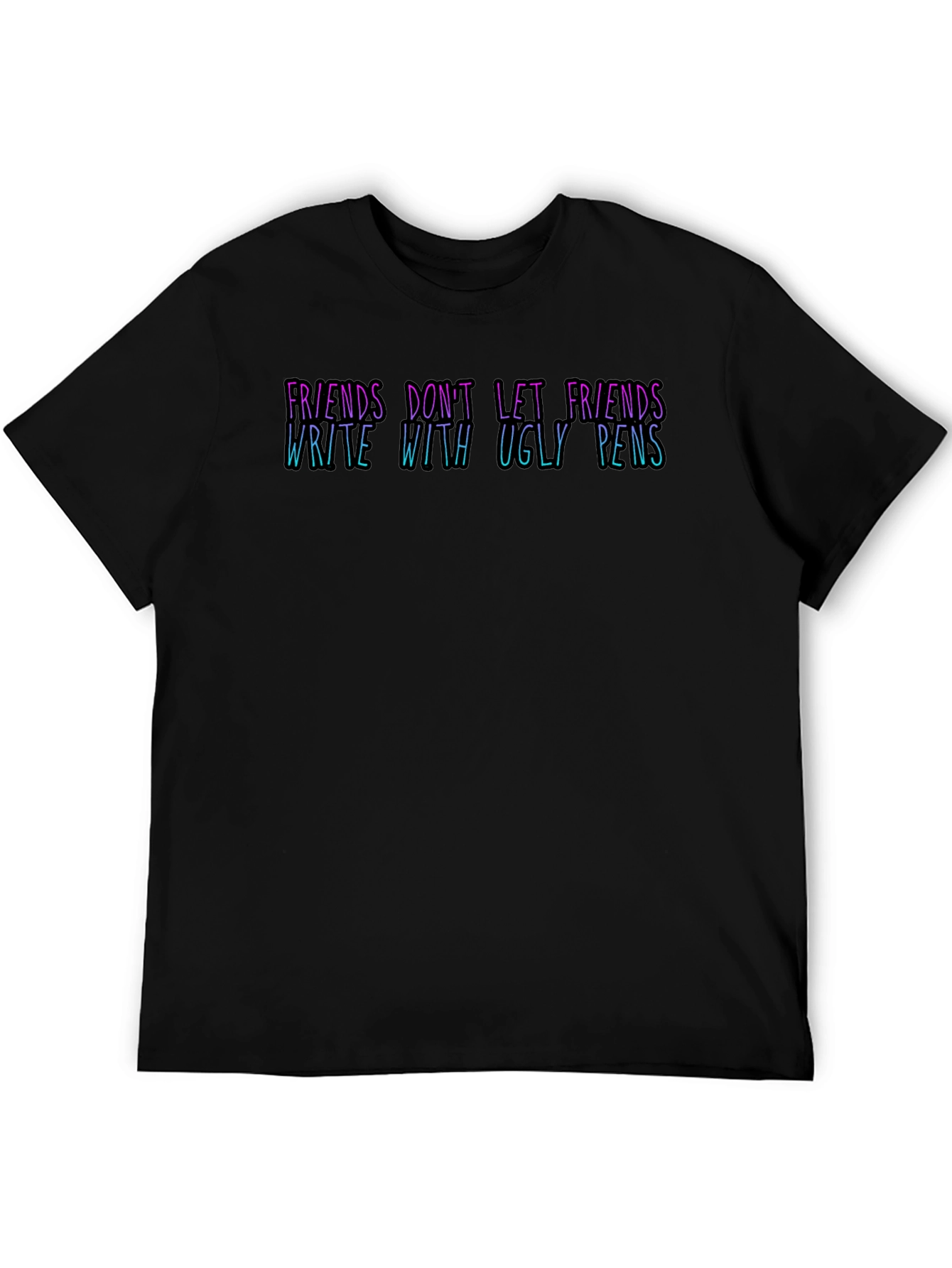 Black Funny 'Friends Don't Let Friends Write With Ugly Pens' T-Shirt view 5