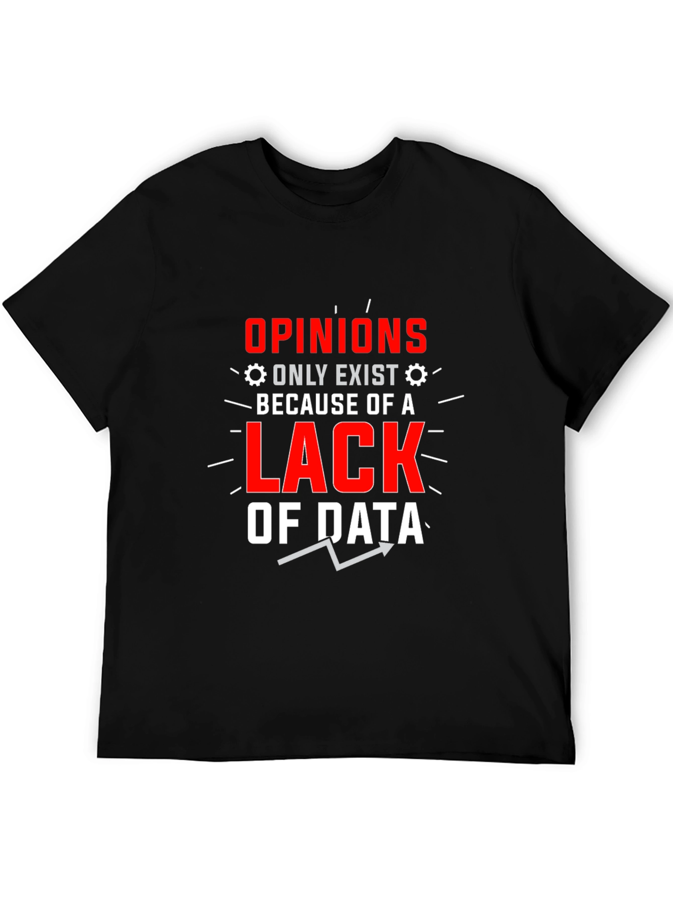 Black Opinions Lack Data Funny Graphic T-Shirt view 5