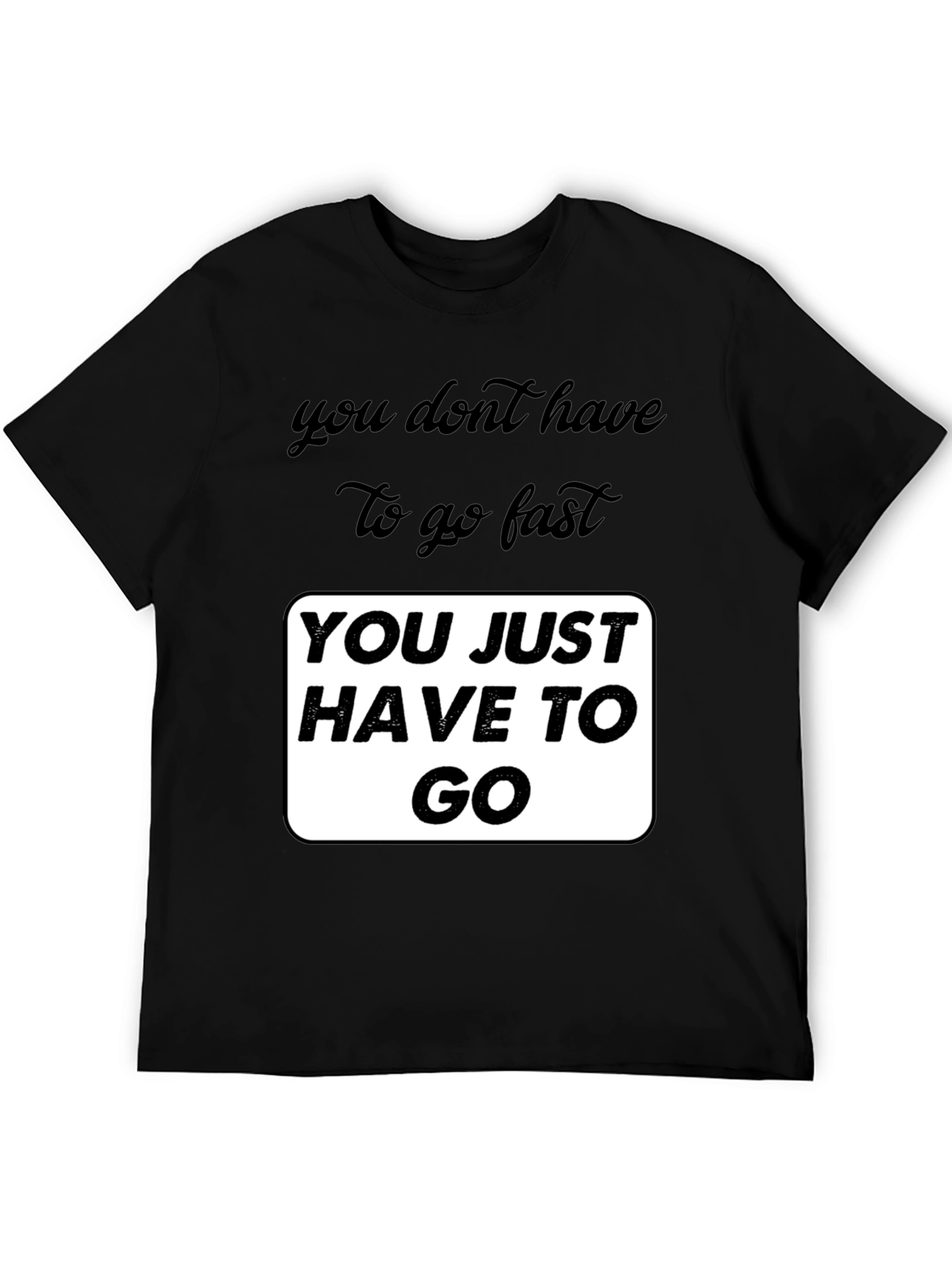 Black Motivational Graphic T-Shirt - You Just Have To Go view 5