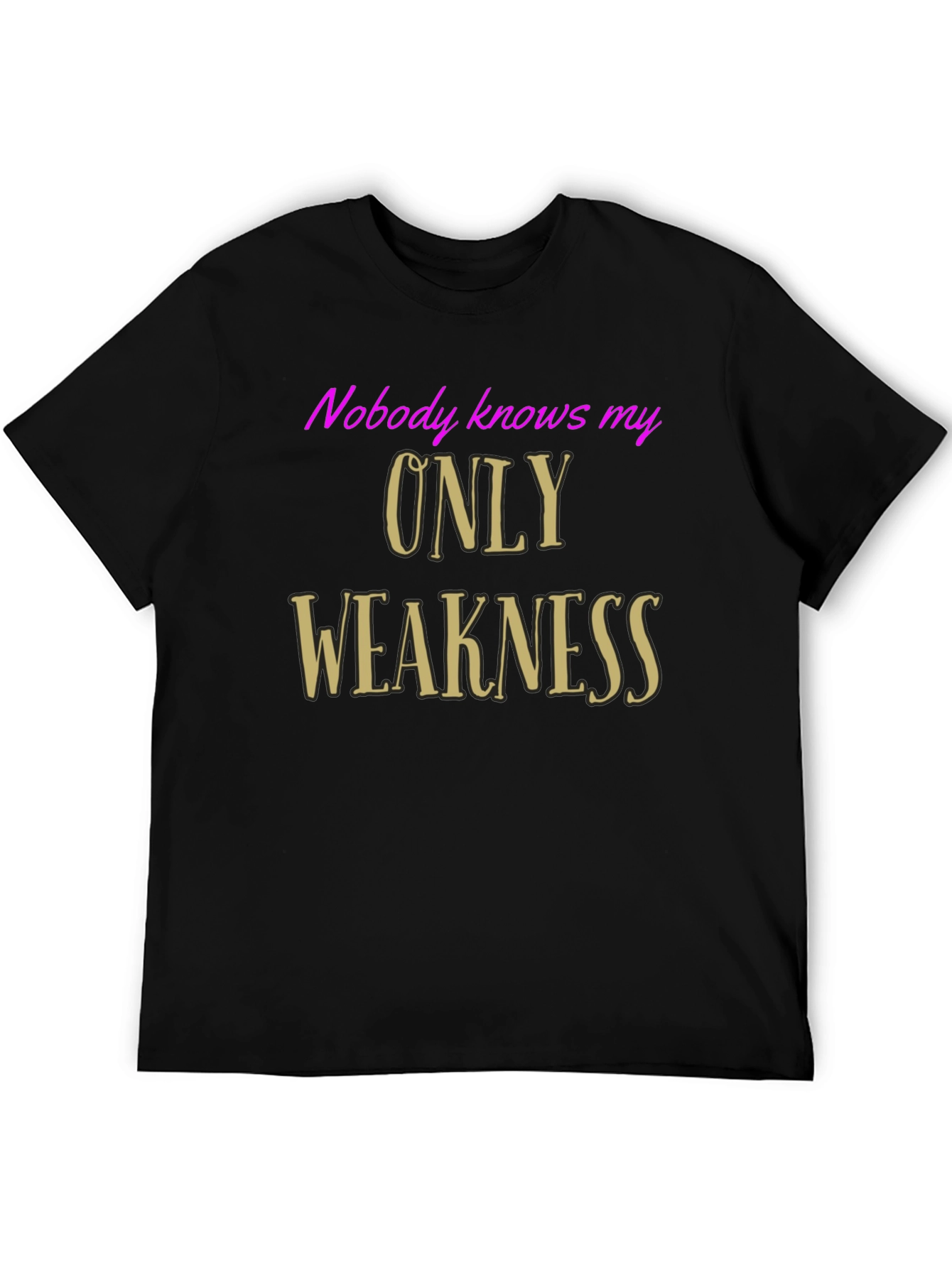 Black Nobody Knows My Only Weakness T-Shirt - Funny Graphic Tee view 5