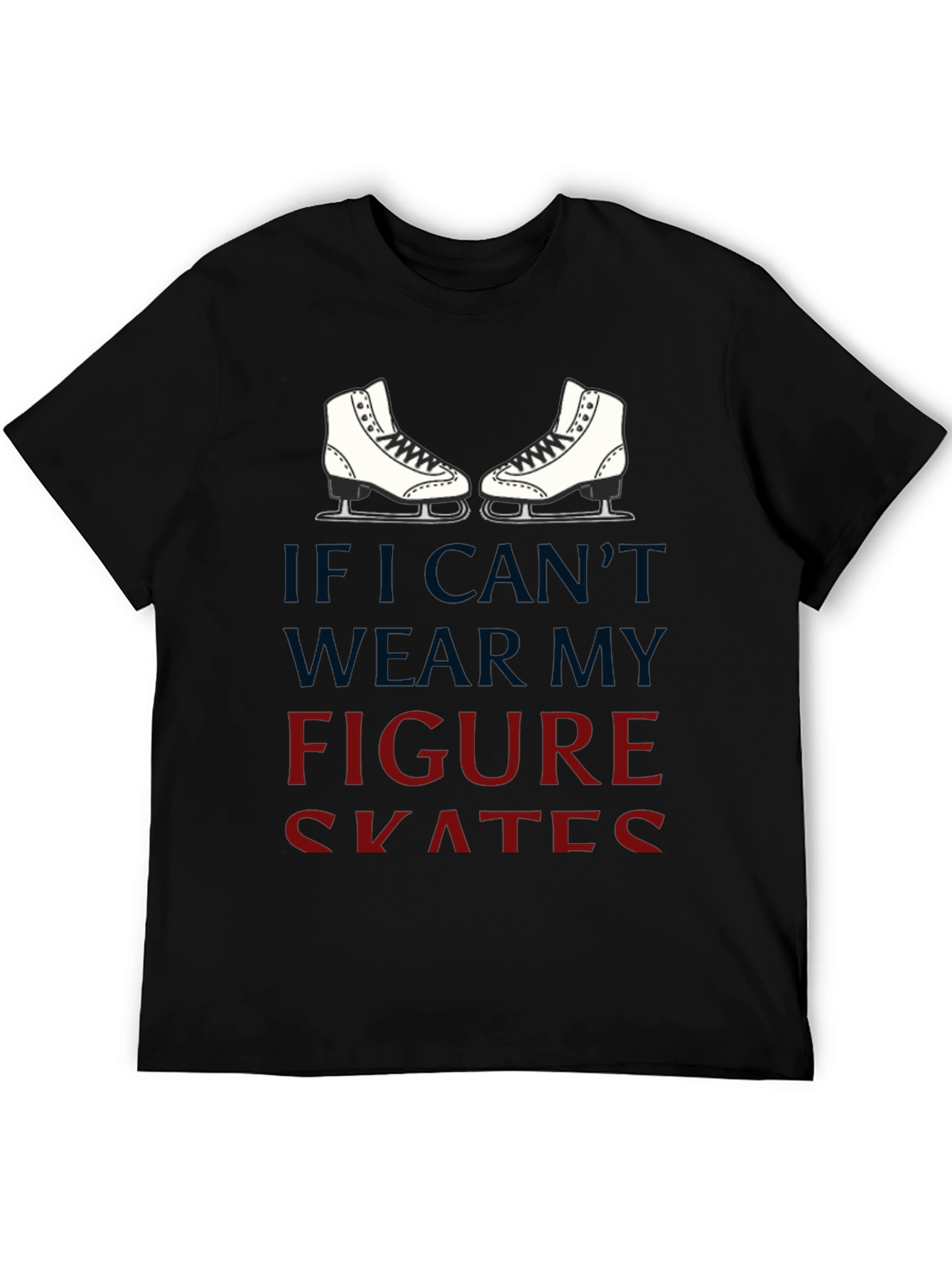 Black Figure Skates Graphic T-Shirt -  If I Can't Wear My Skates view 5