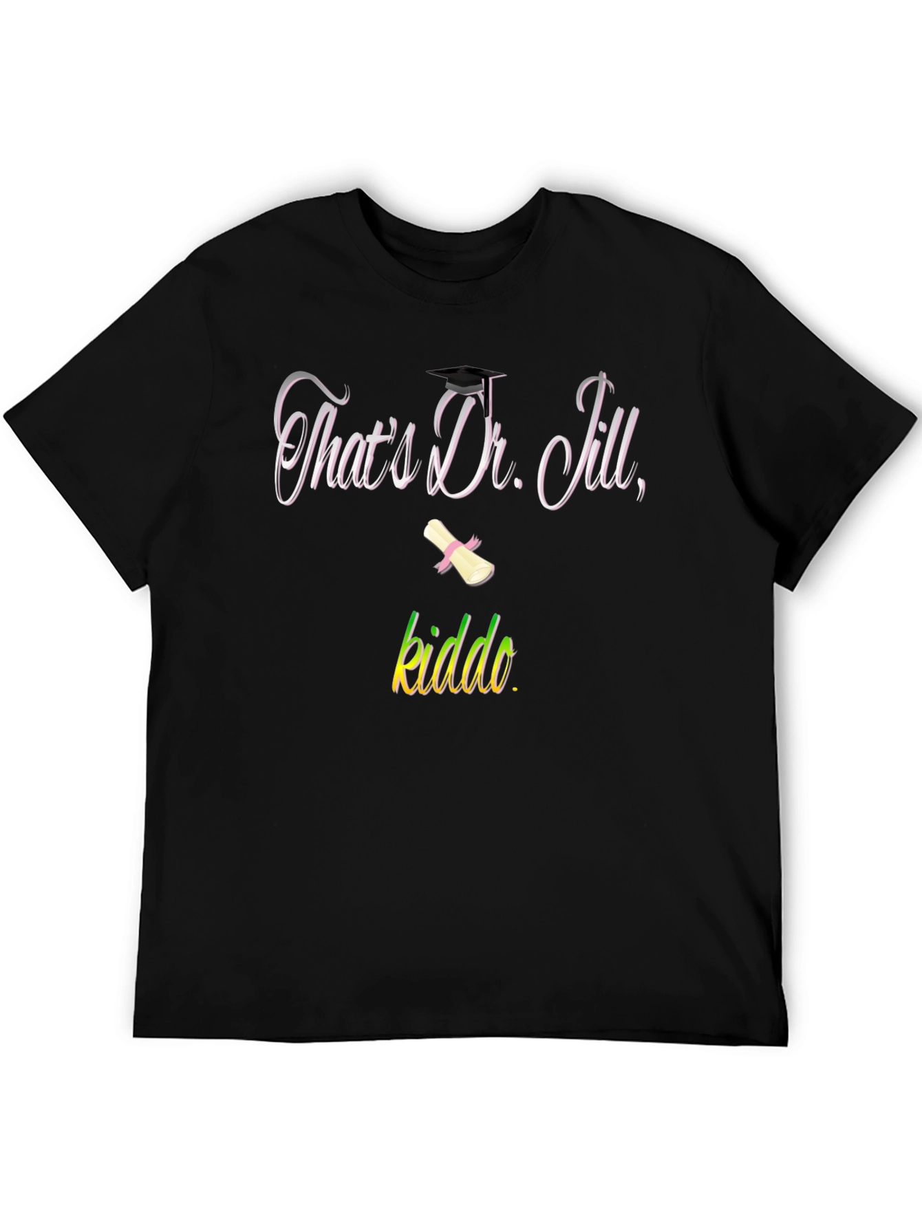 Black That's Dr. Jill, Kiddo T-Shirt Graduation Gift view 5