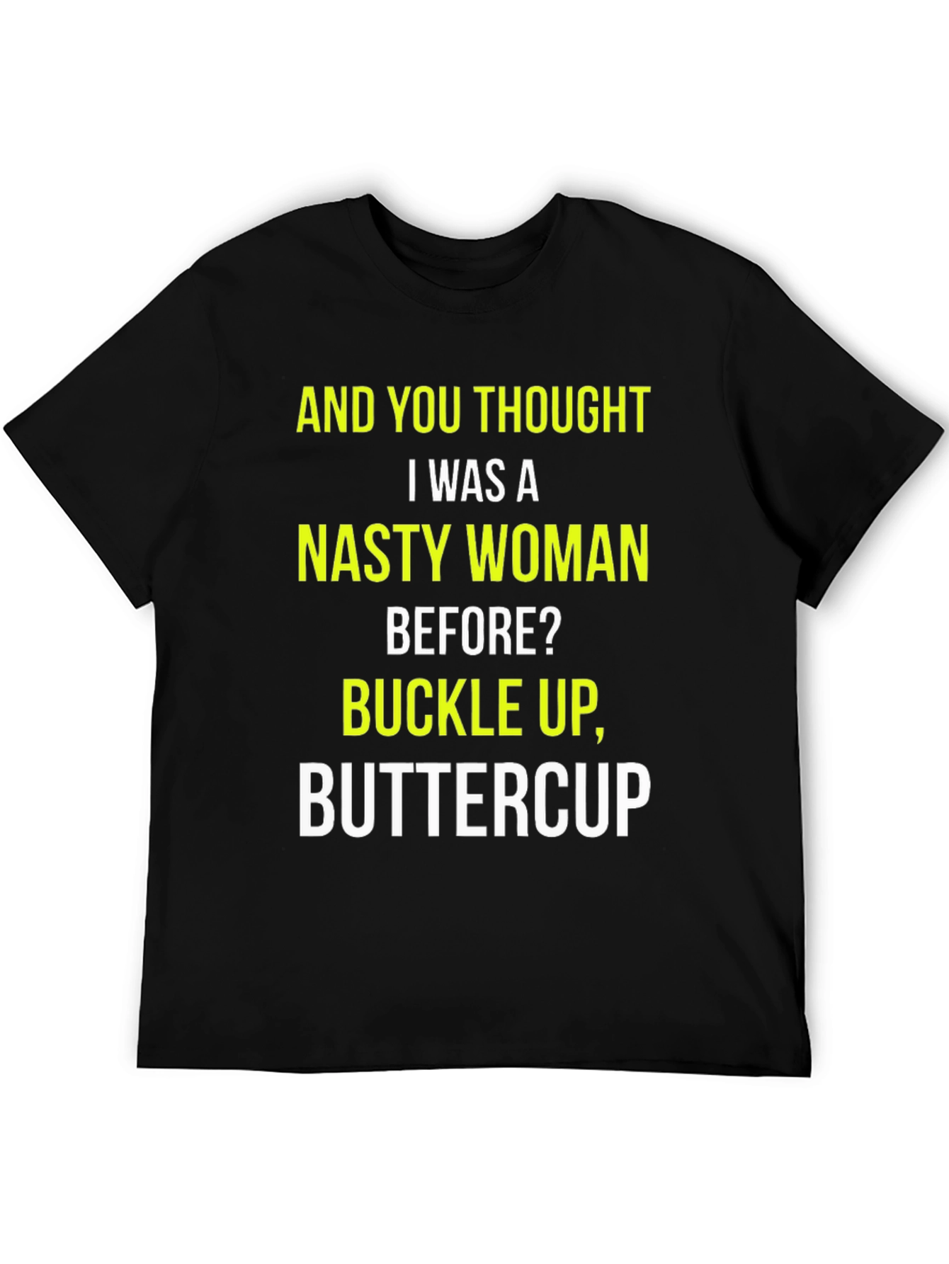 Nasty Woman Graphic Tee - Buckle Up, Buttercup! - 5