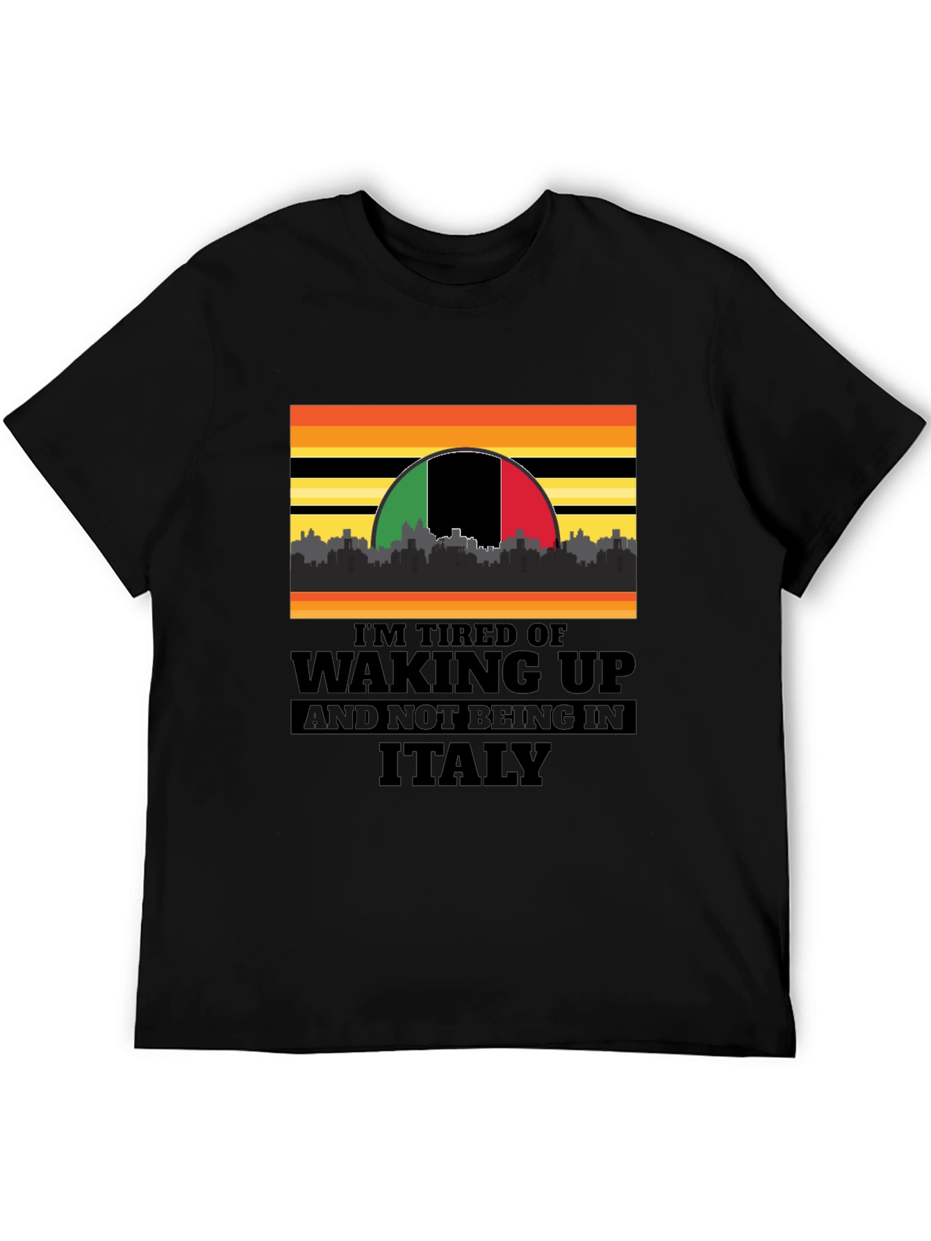 Black I'm Tired of Waking Up and Not Being In Italy T-Shirt view 5
