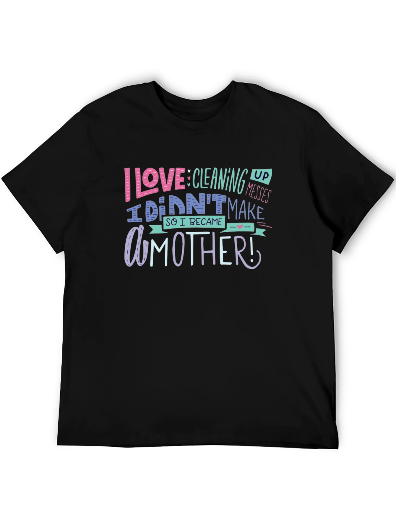 Black I Love Cleaning Up Messes Mother's Day T-Shirt view 5