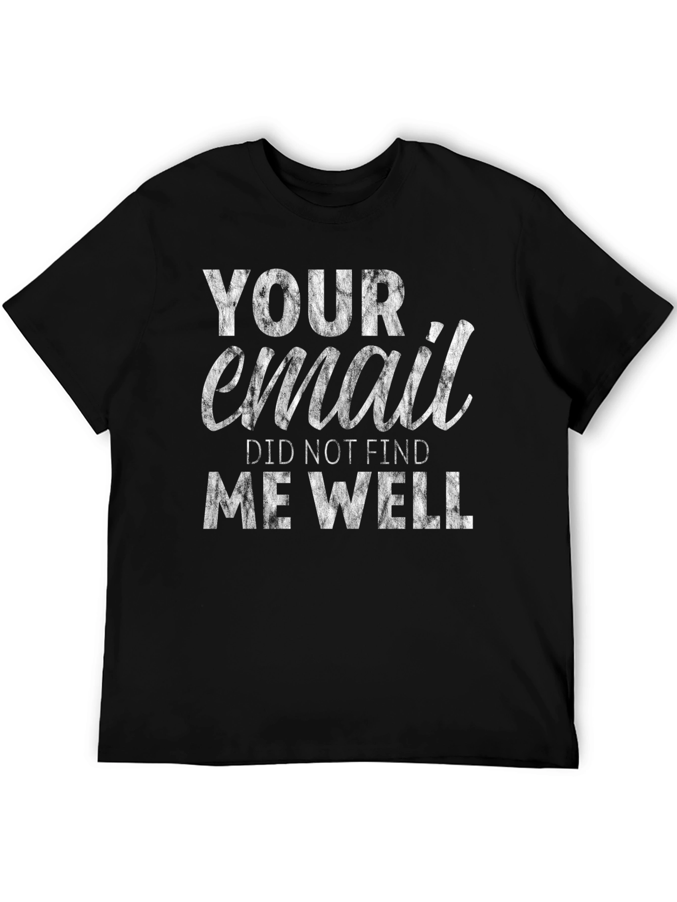 Black Your Email Did Not Find Me Well T-Shirt - Funny Sarcastic Tee view 5