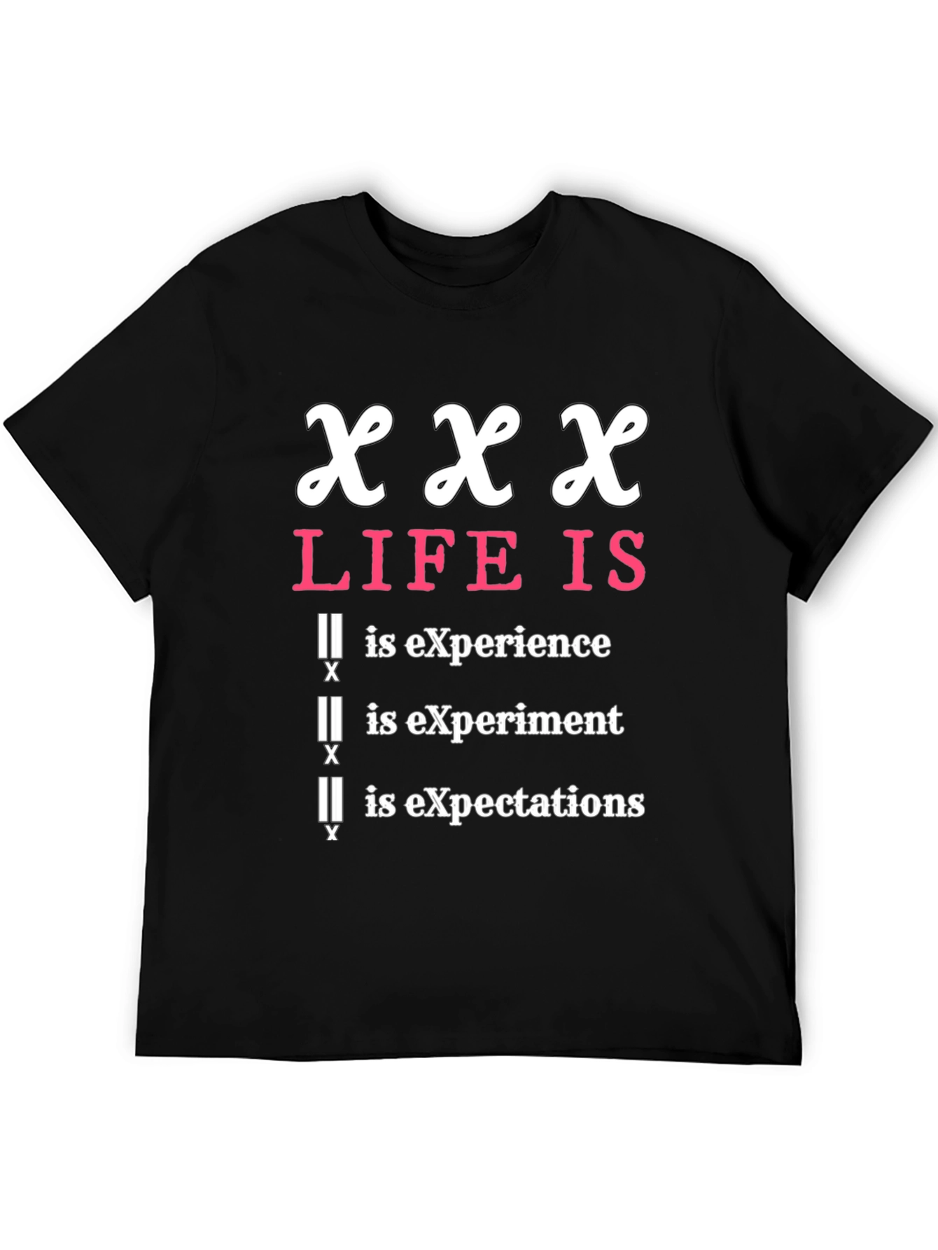 XXX Life Is T-Shirt - Experience, Experiment, Expectations - 5