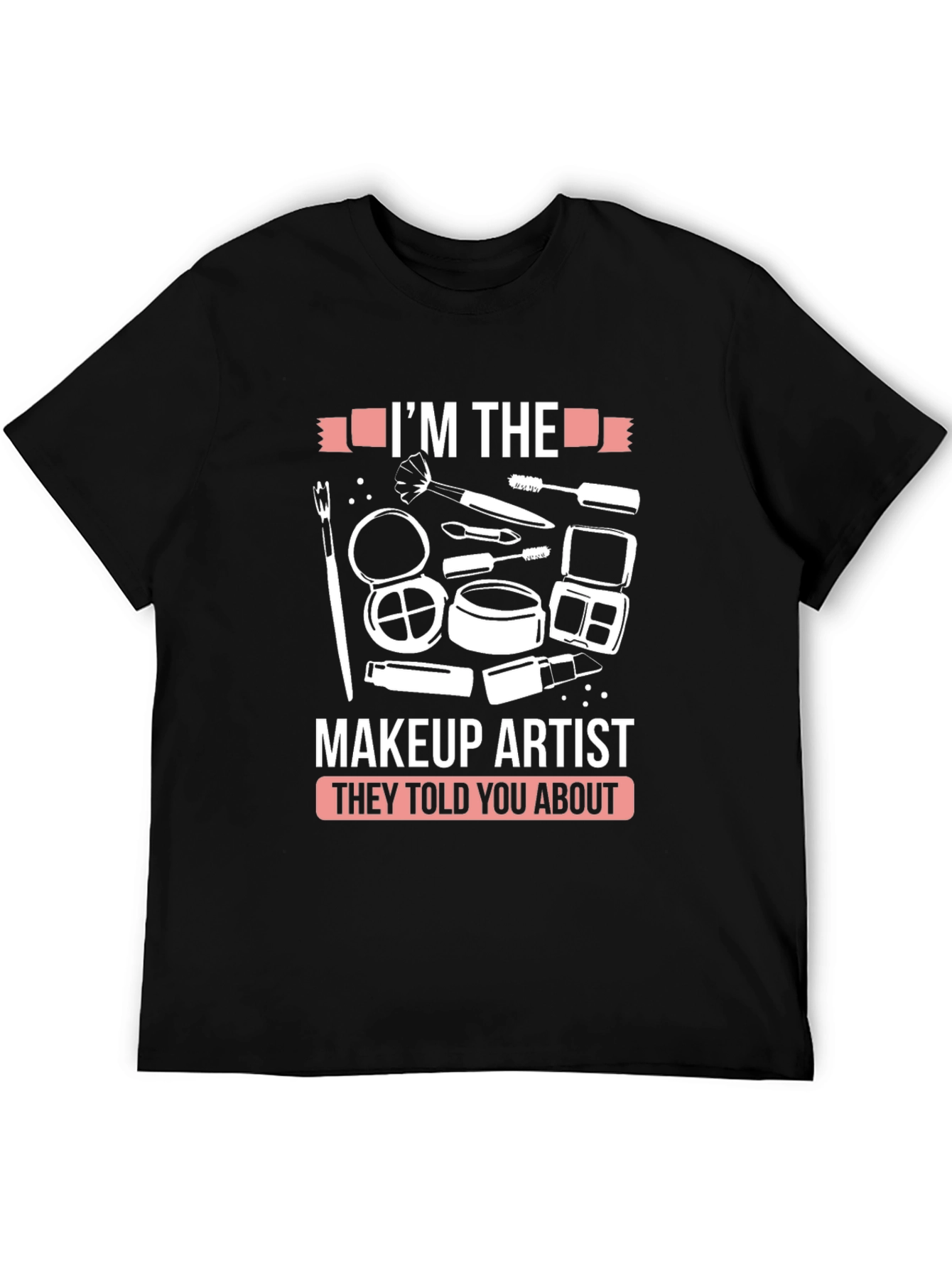 Makeup Artist T-Shirt - Funny Graphic Tee - 5