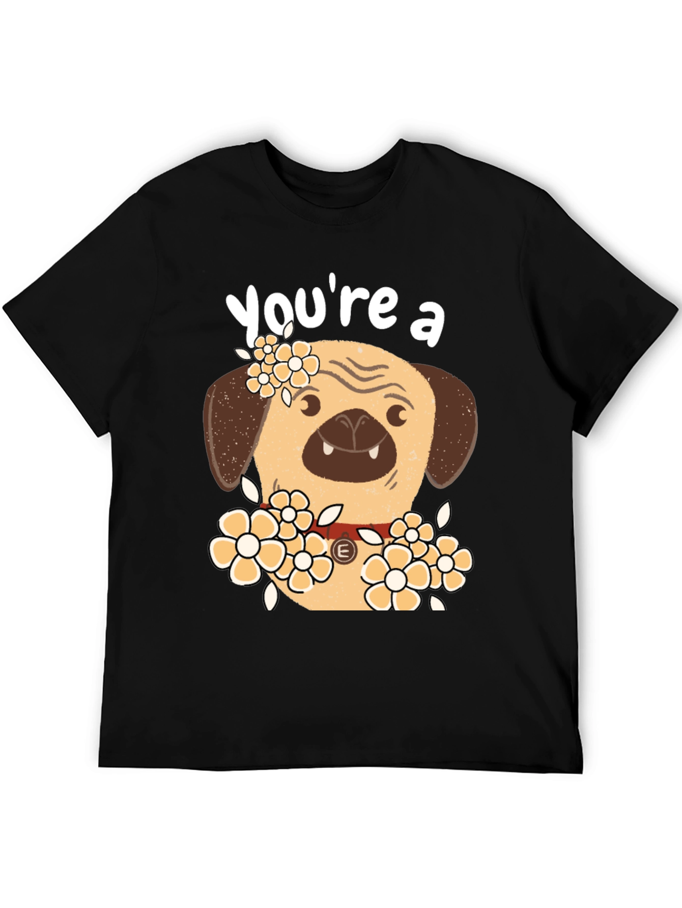 Black Cute Pug Dog Floral T-Shirt - "You're a..." view 5