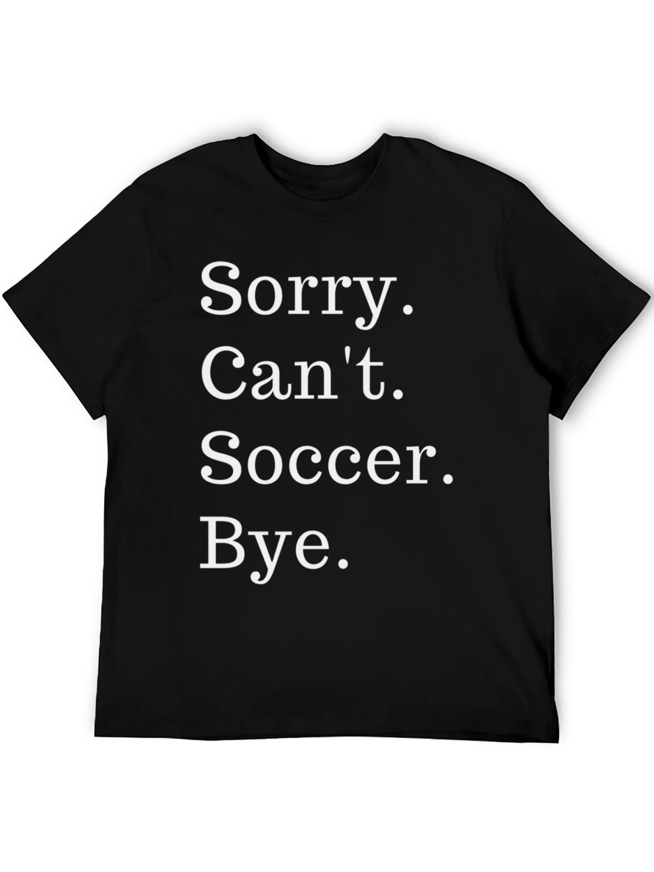 Black Sorry Can't Soccer Bye T-Shirt view 5