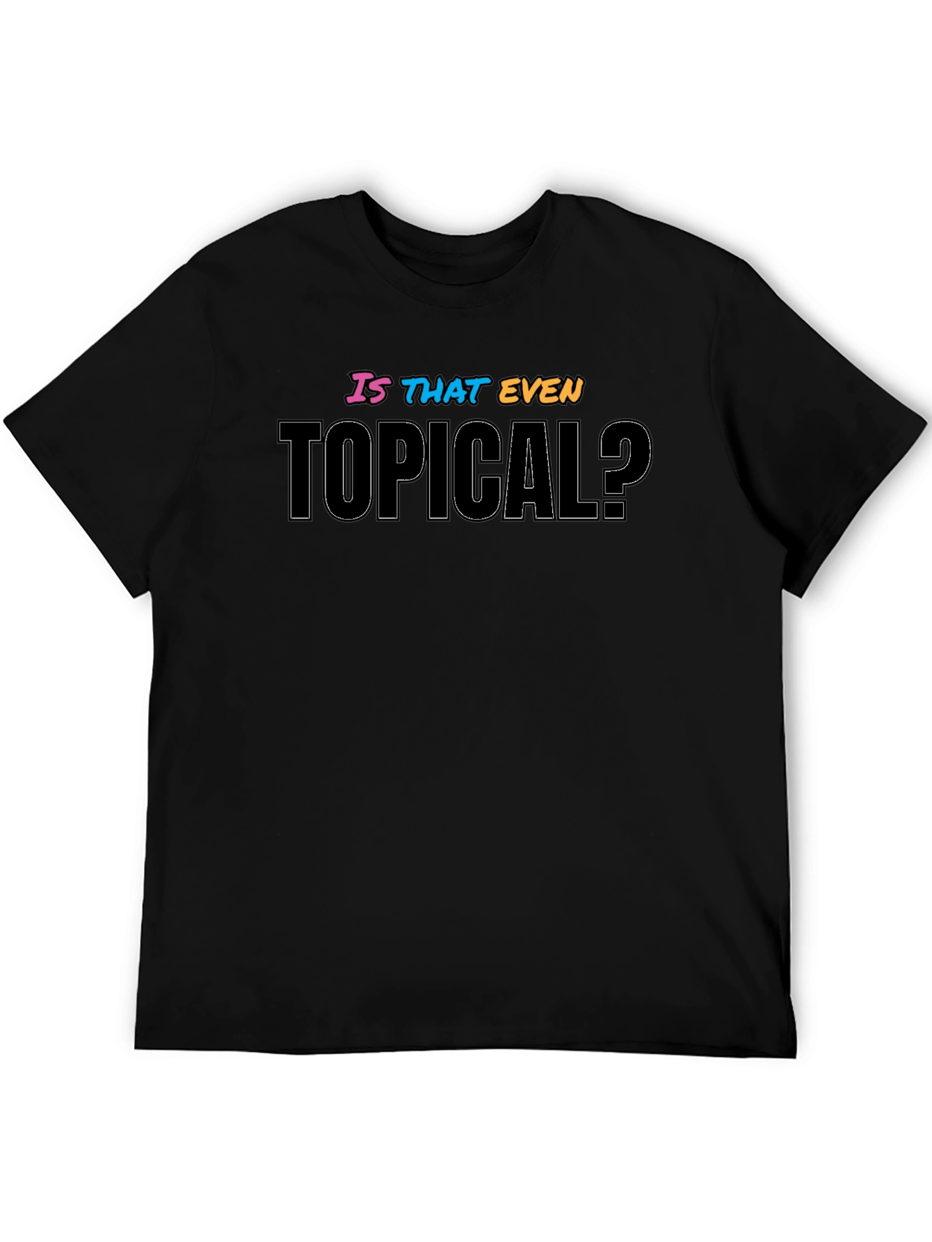 Black Is That Even Topical? Graphic T-Shirt view 5