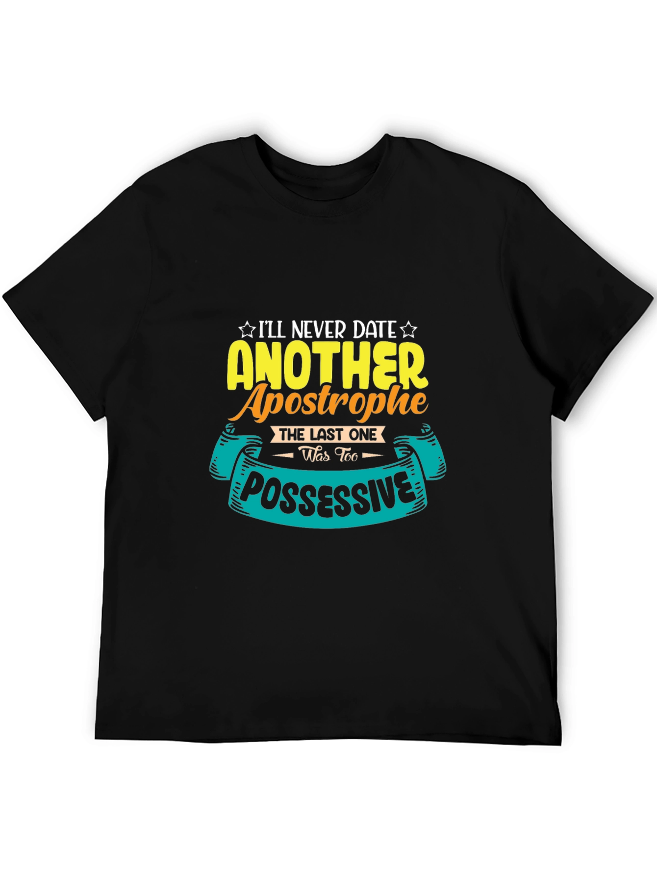 Black Funny Apostrophe T-Shirt: I'll Never Date Another One! view 5
