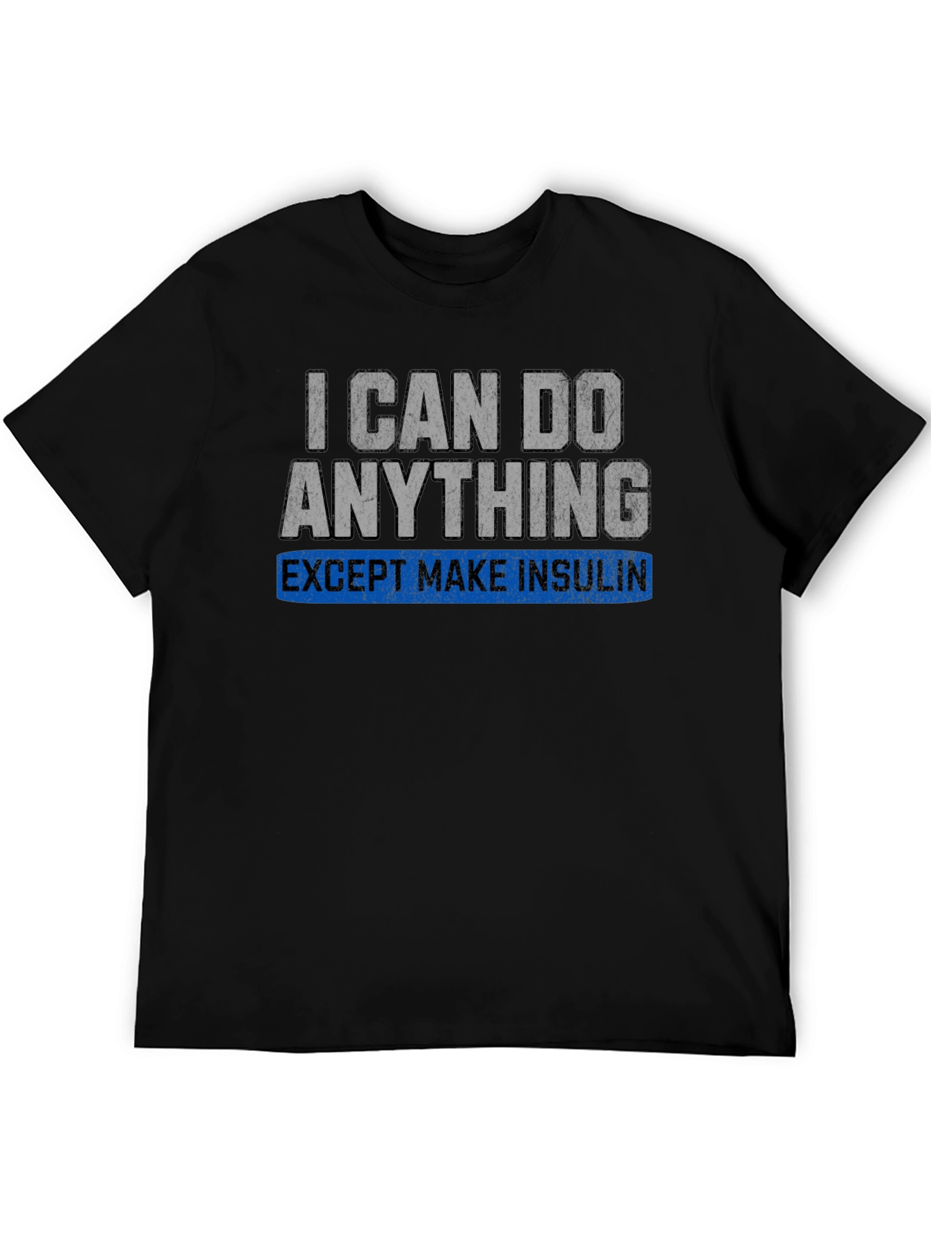 Black I Can Do Anything Except Make Insulin T-Shirt view 5