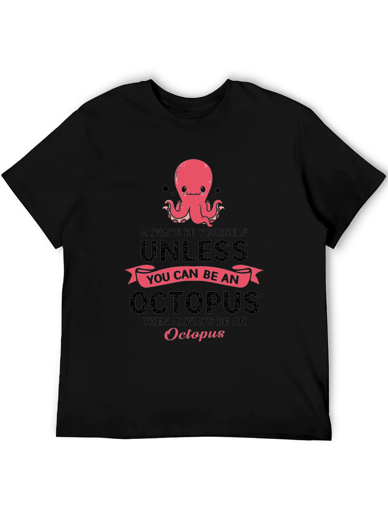 Black Octopus T-Shirt: Always Be Yourself, Unless... view 5
