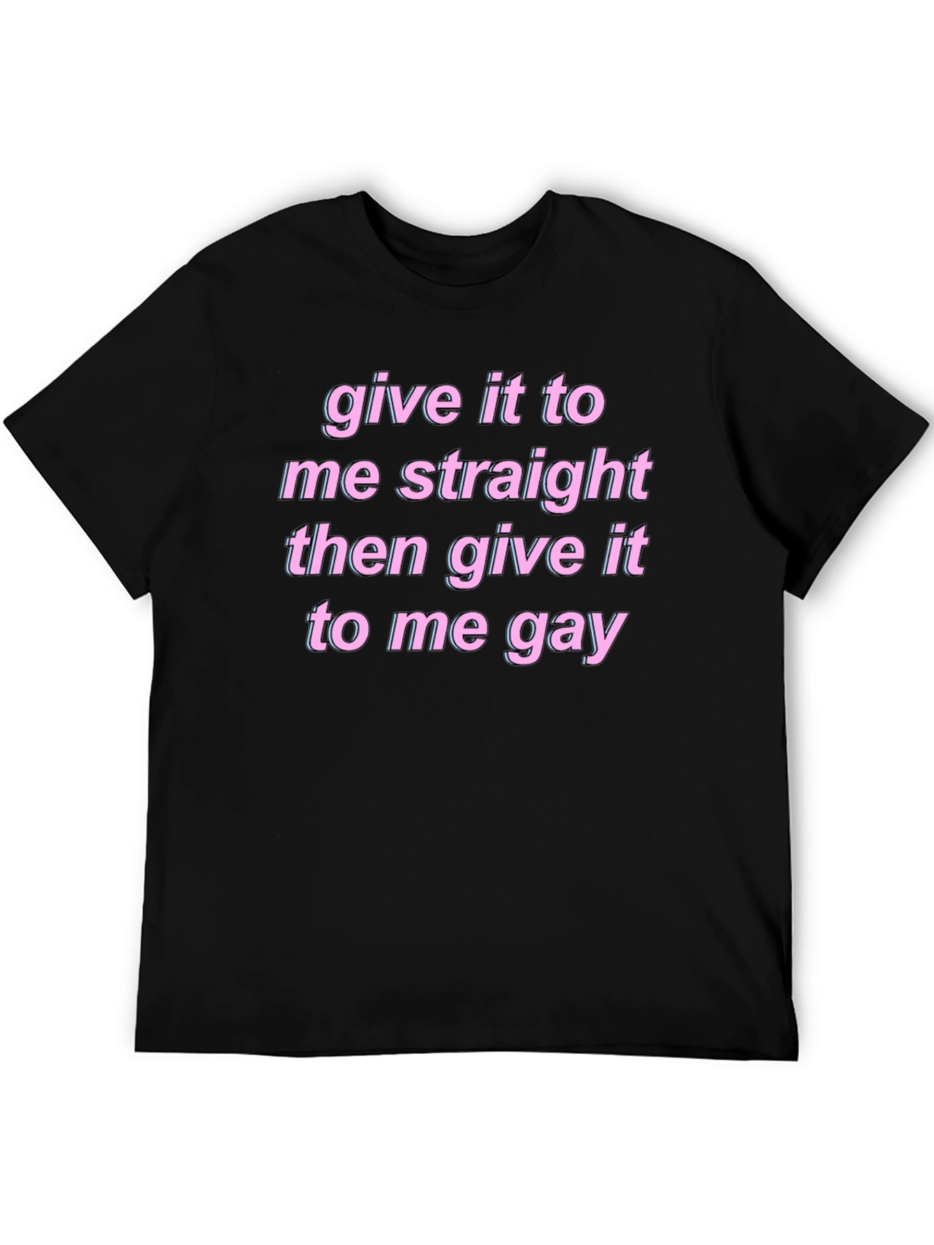 Black Give It To Me Straight Gay Graphic Tee view 5