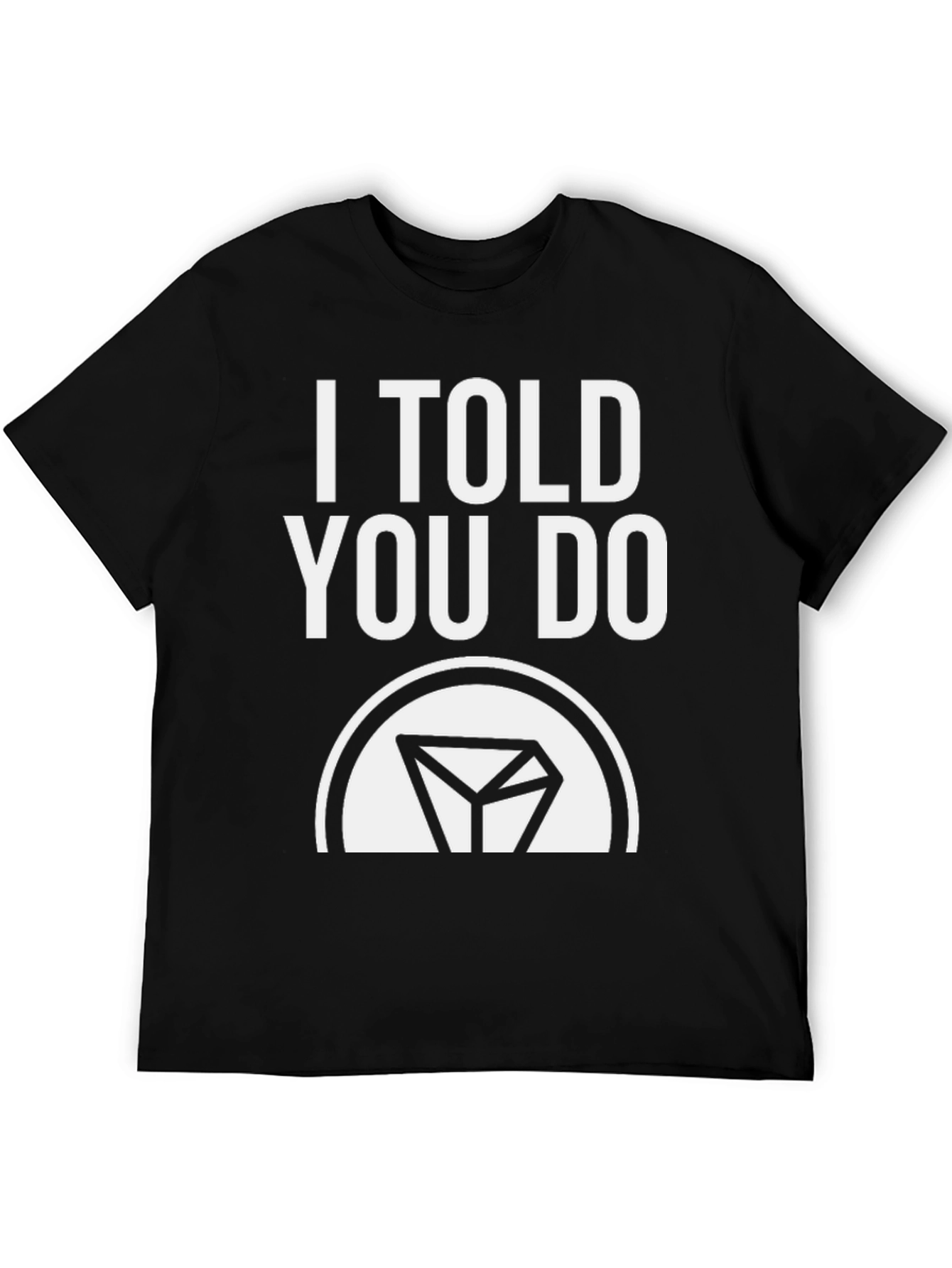 Black I Told You Do T-Shirt - Funny Sarcastic Tee view 5