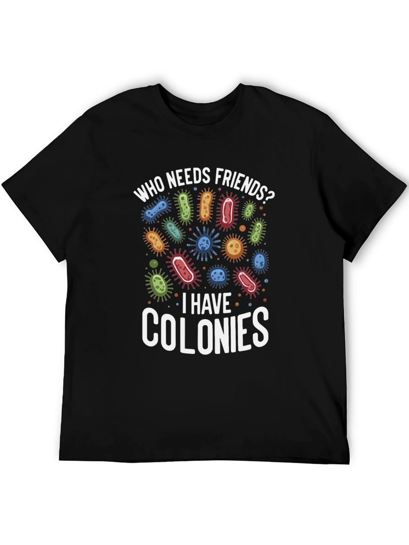 Black Funny Who Needs Friends Bacteria T-Shirt view 5