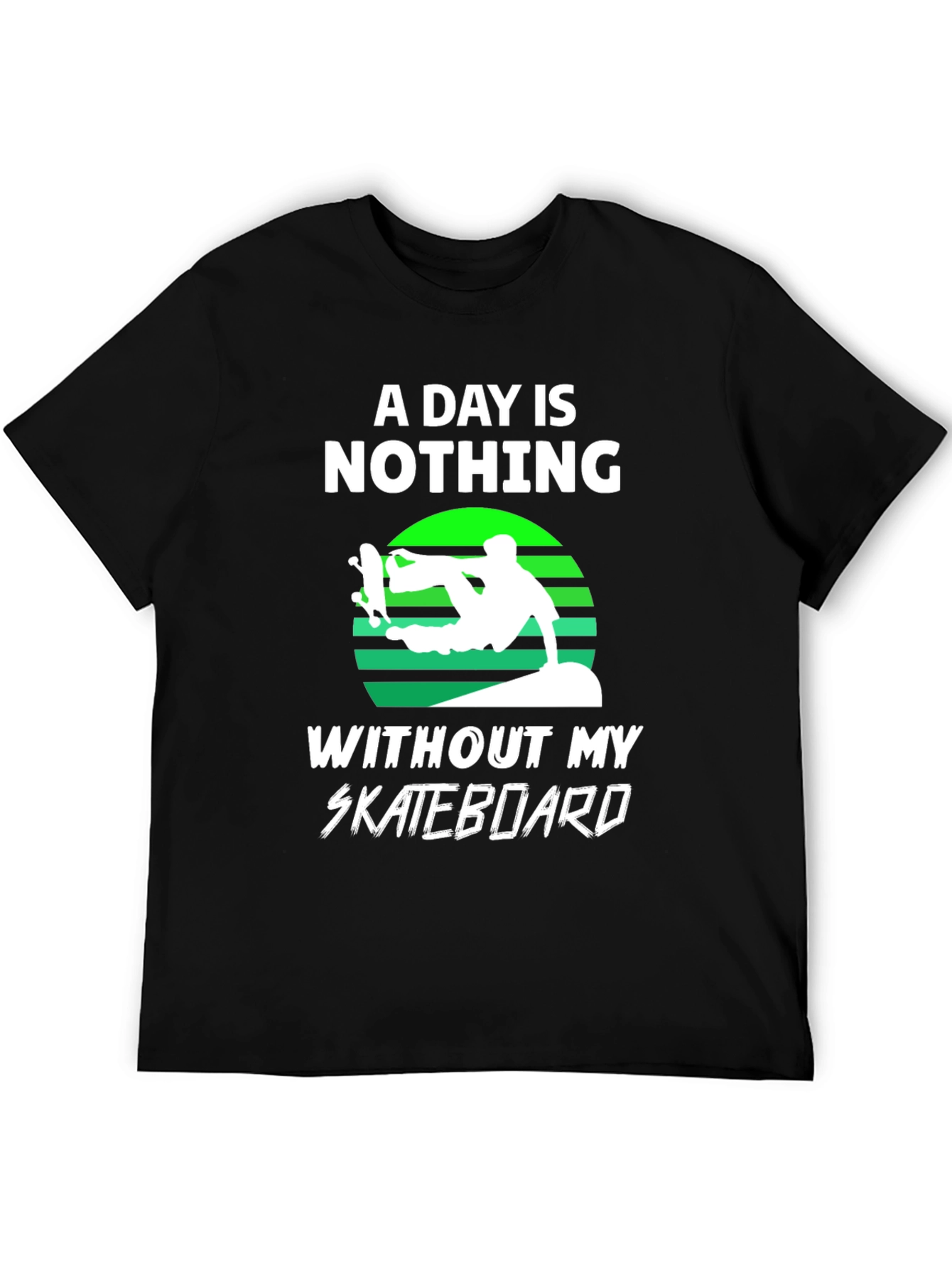 Black Skateboard T-Shirt - A Day is Nothing Without My Skateboard view 5