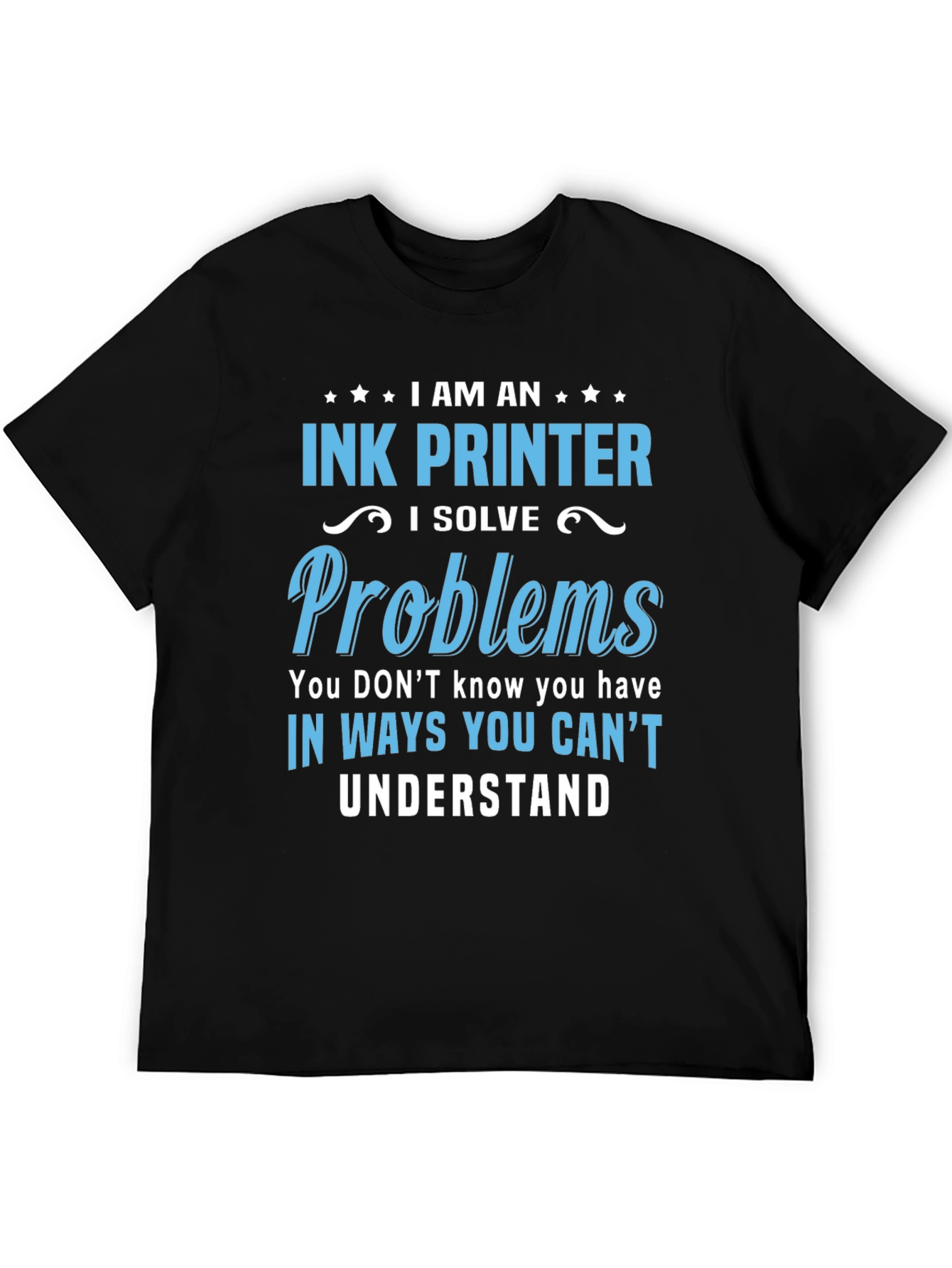 Black Ink Printer T-Shirt: I Solve Problems Tee view 5