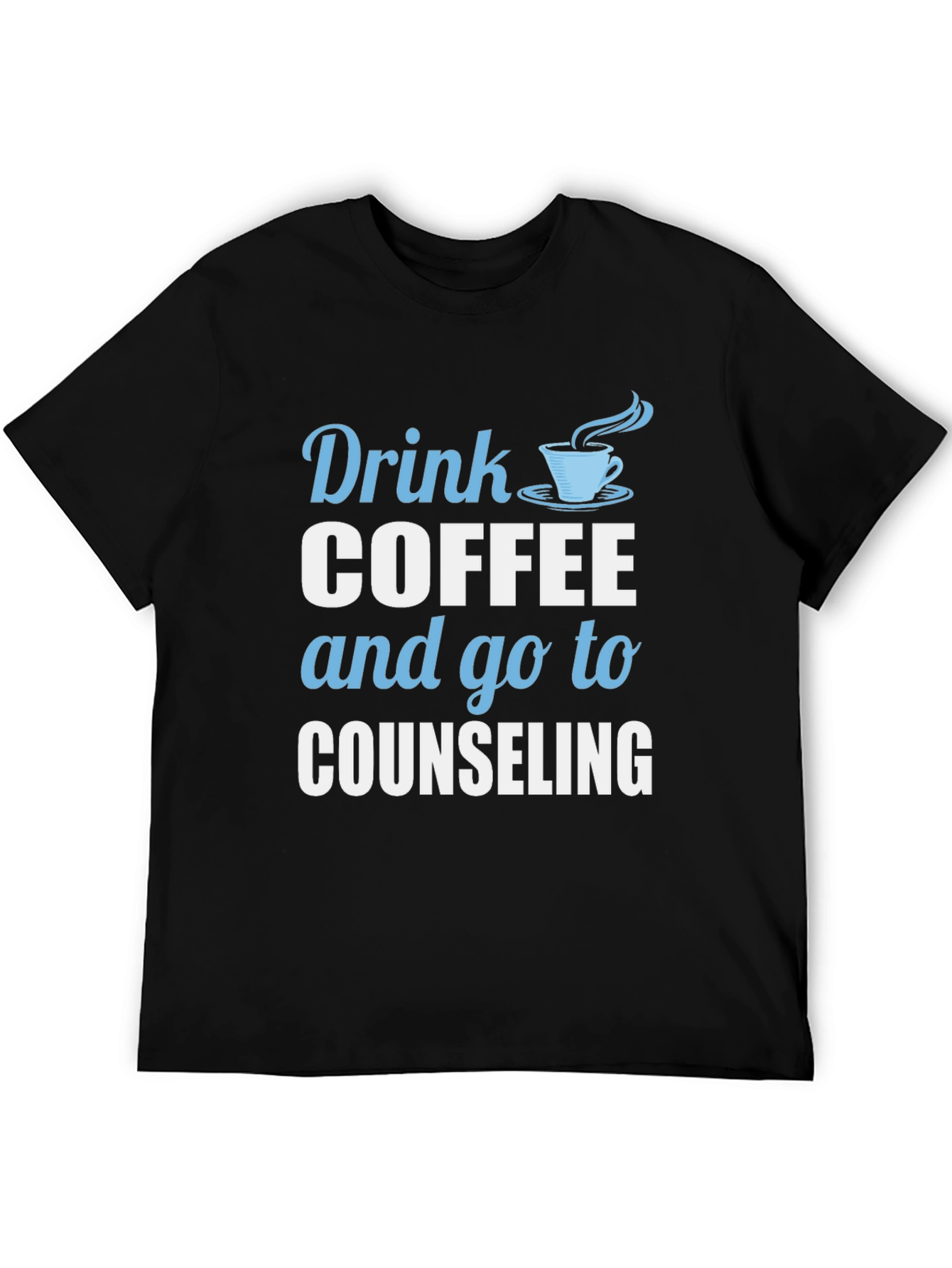 Black Drink Coffee and Go To Counseling T-Shirt view 5