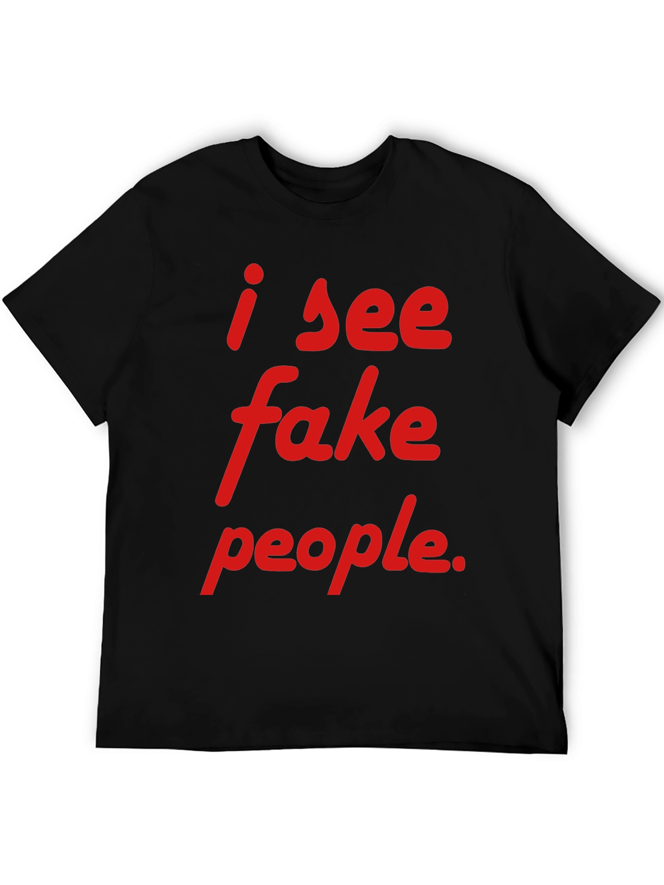Black I See Fake People T-Shirt - Funny Sarcastic Tee view 5