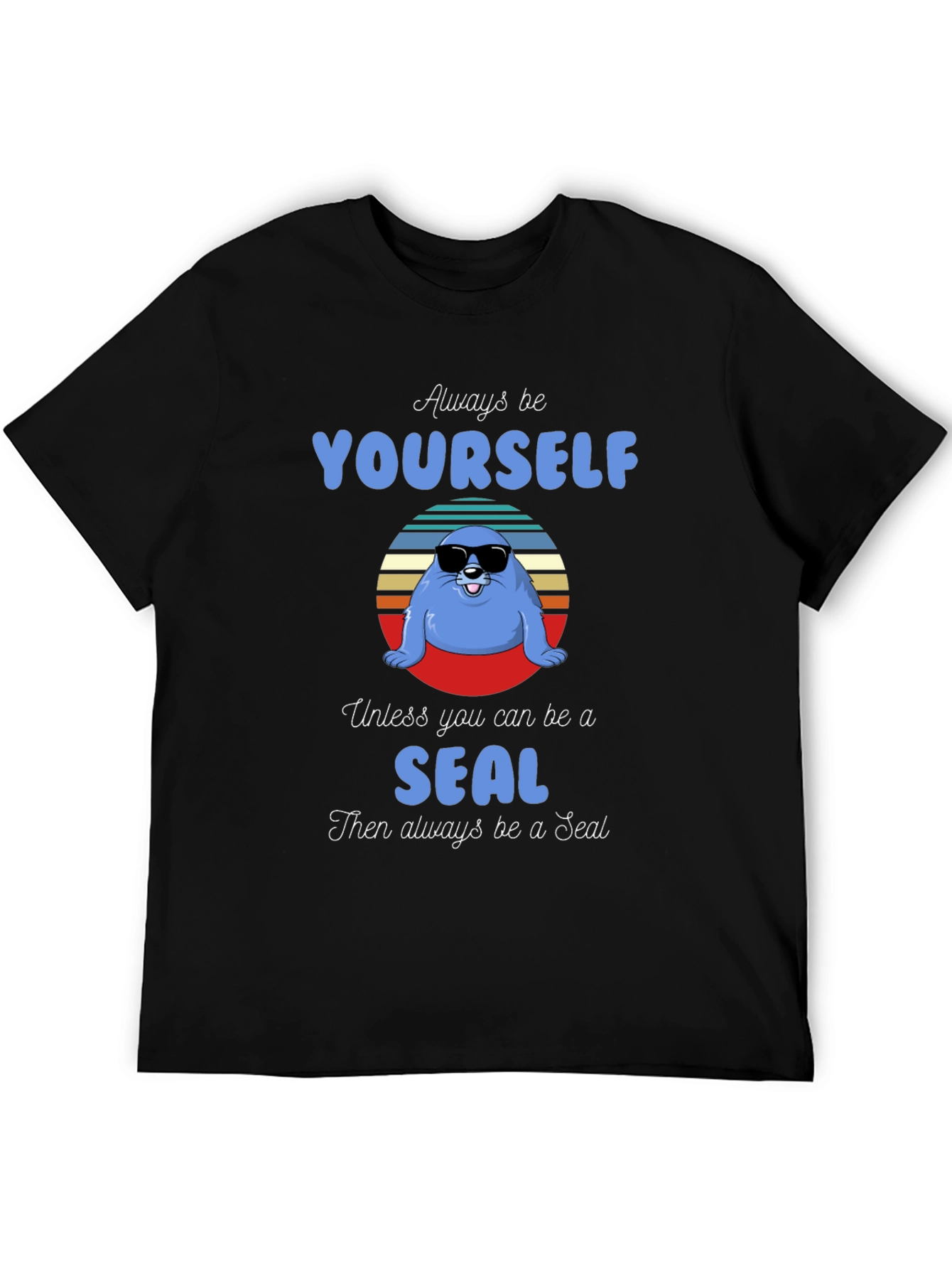 Black Always Be Yourself Unless You Can Be A Seal T-Shirt view 5