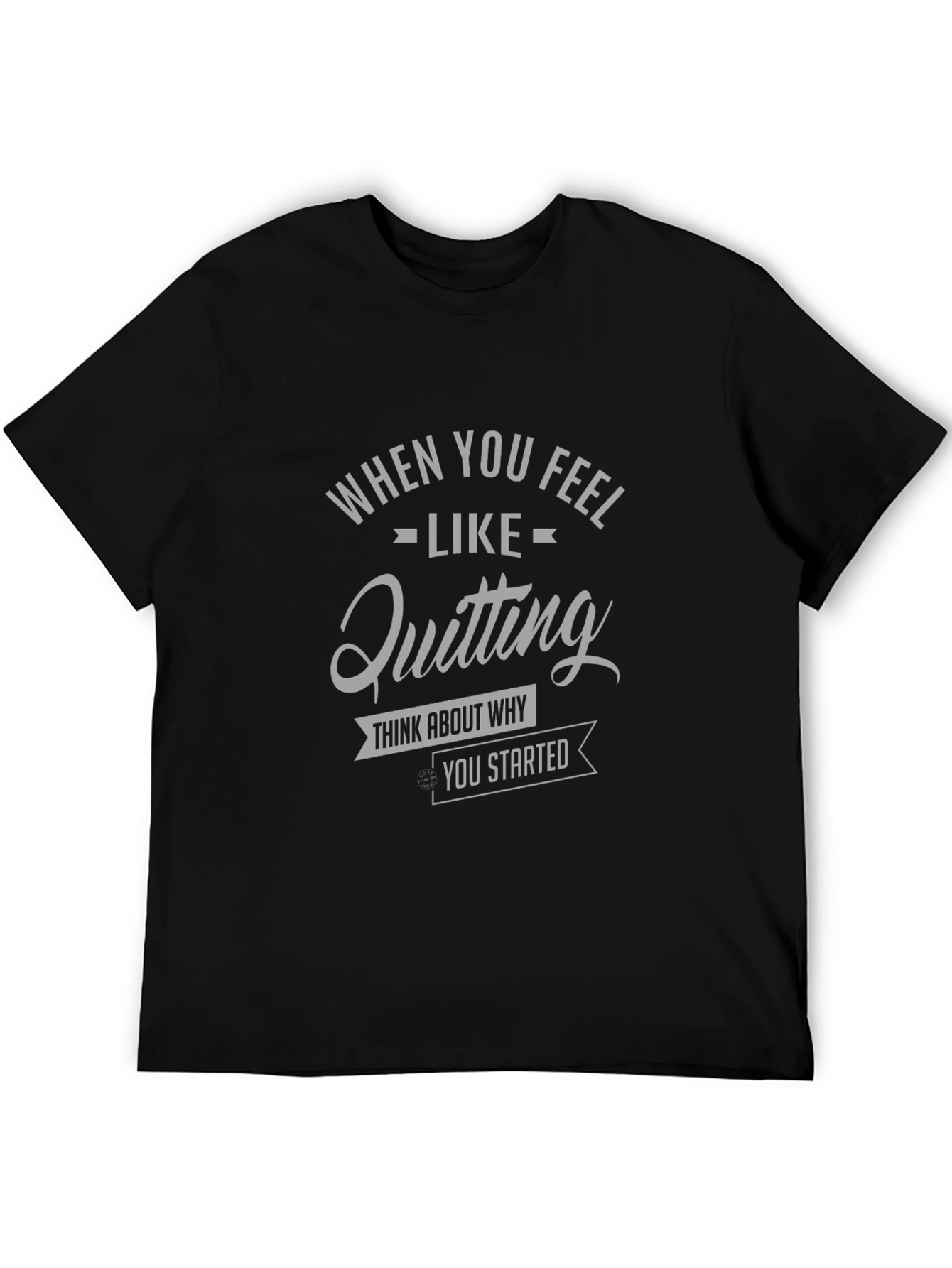 Black Motivational Tee: When You Feel Like Quitting T-Shirt view 5