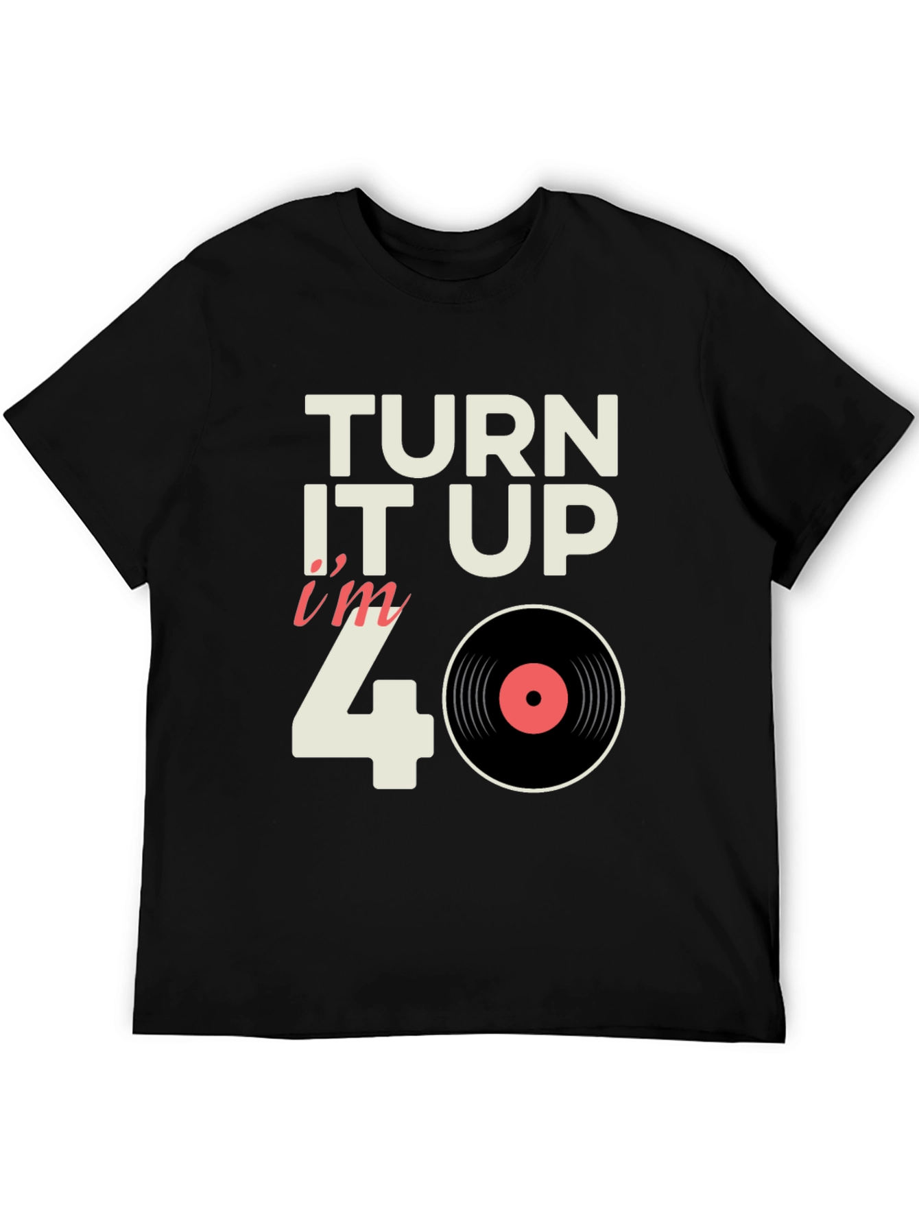 Black Turn it Up I'm 40 Vinyl Record T-Shirt view 5