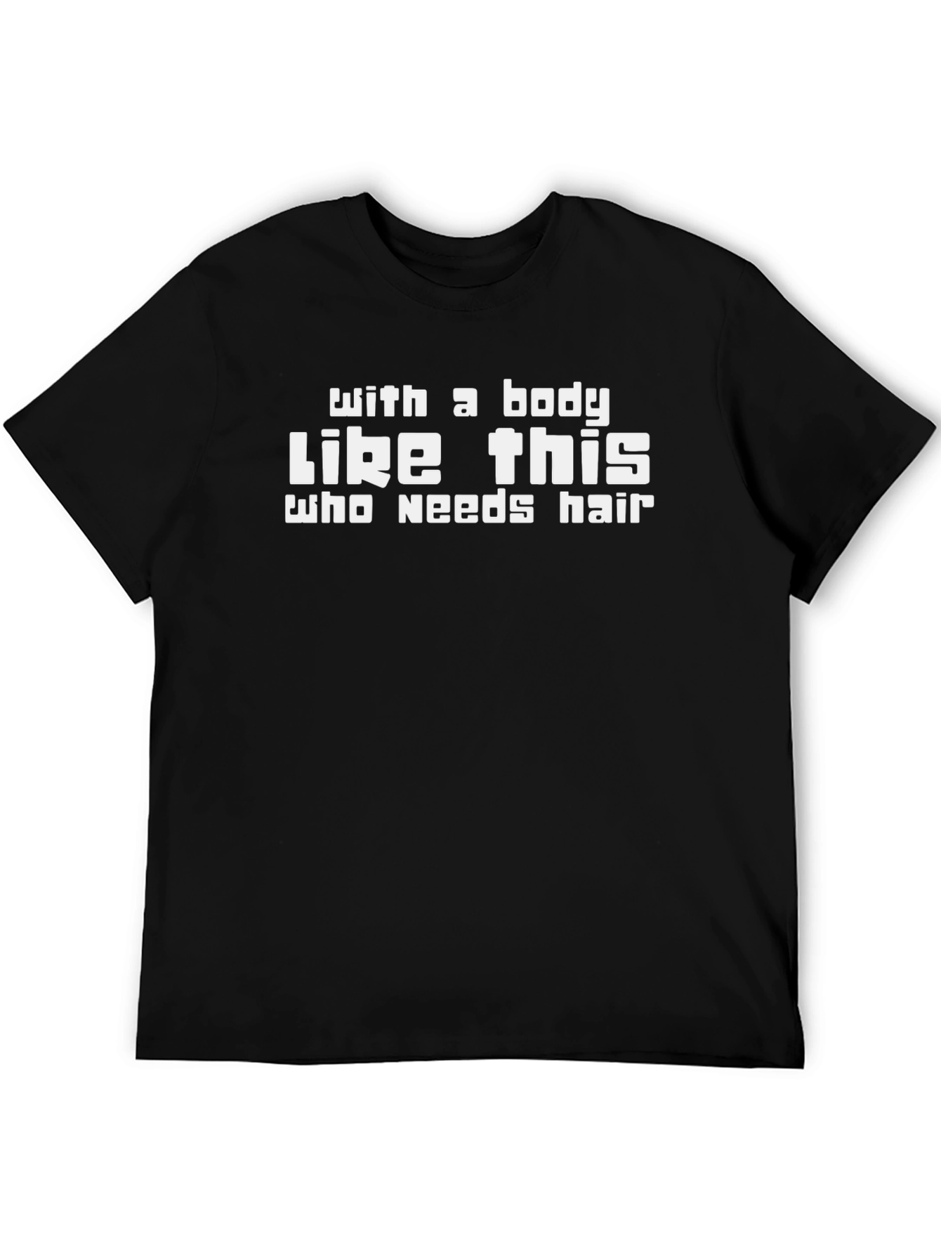 Black Funny Baldness T-Shirt - With a Body Like This view 5
