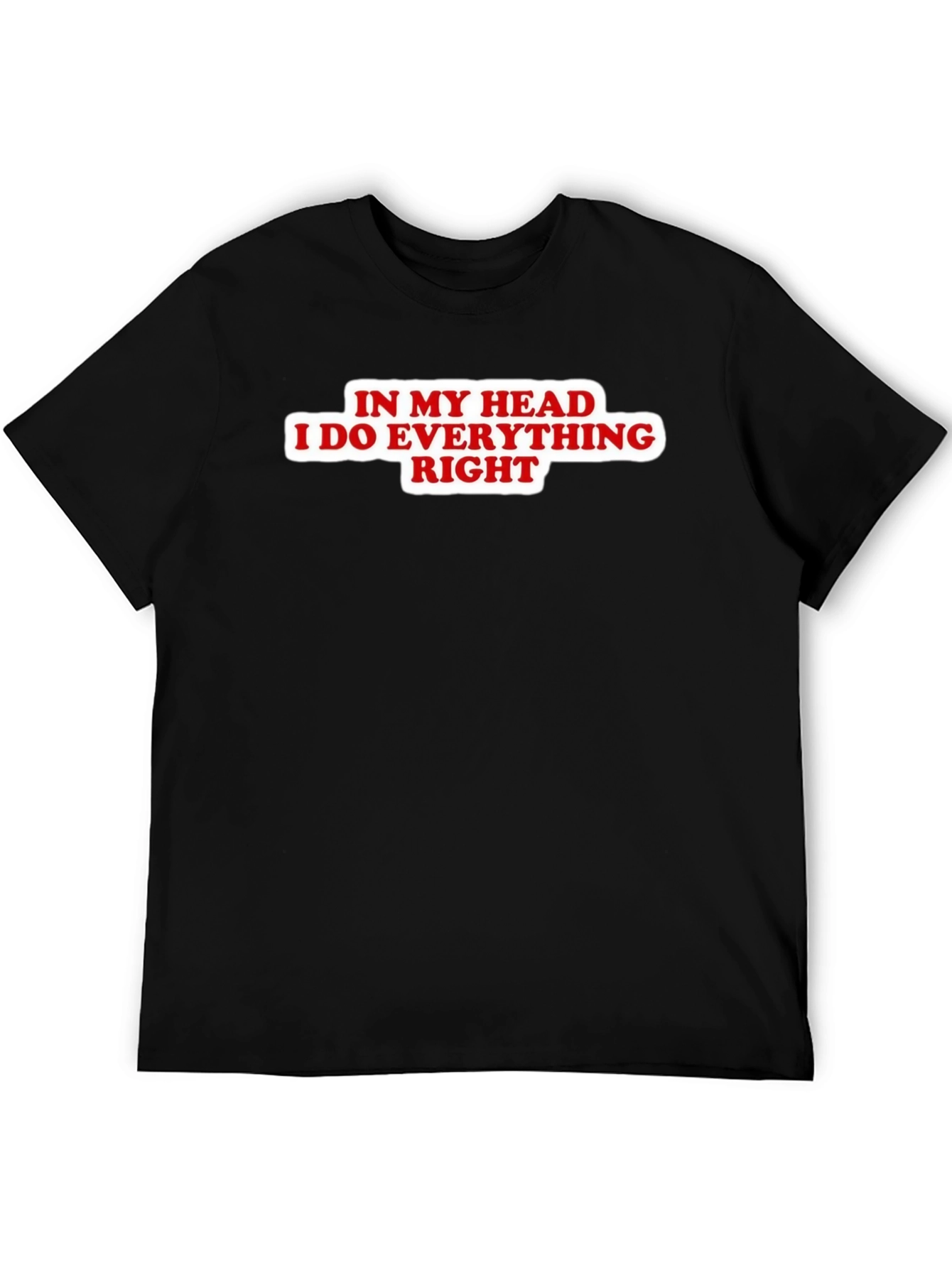 Black In My Head I Do Everything Right Black T-Shirt view 5
