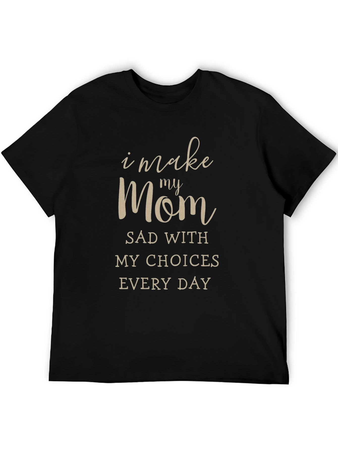 Black I Make My Mom Sad T-Shirt view 5