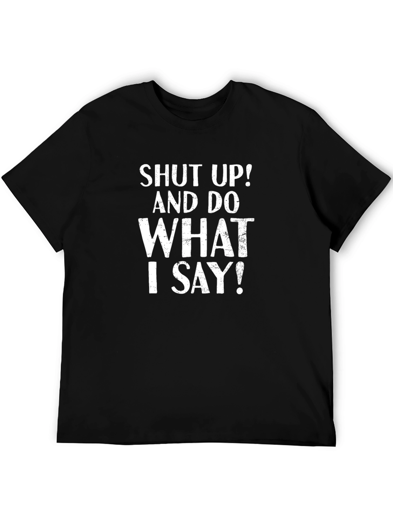 Black Shut Up And Do What I Say T-Shirt Funny Sarcastic Tee view 5