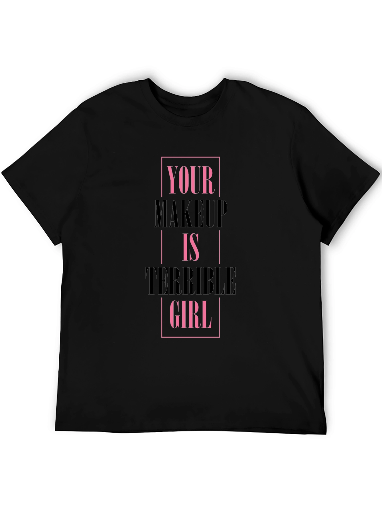 Black Your Makeup Is Terrible Girl Black T-Shirt view 5