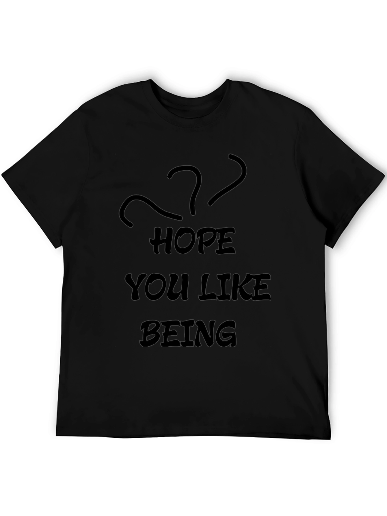 Black Hope You Like Being...? Graphic T-Shirt view 5