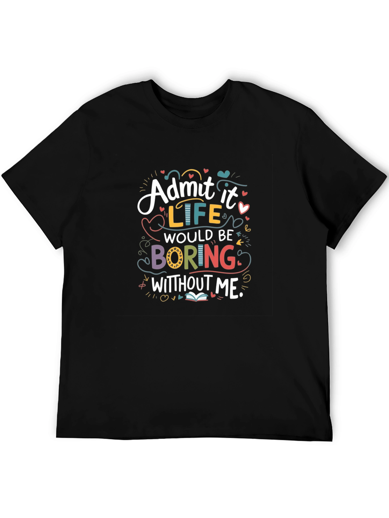 Black Admit It Life Would Be Boring Graphic T-Shirt view 5