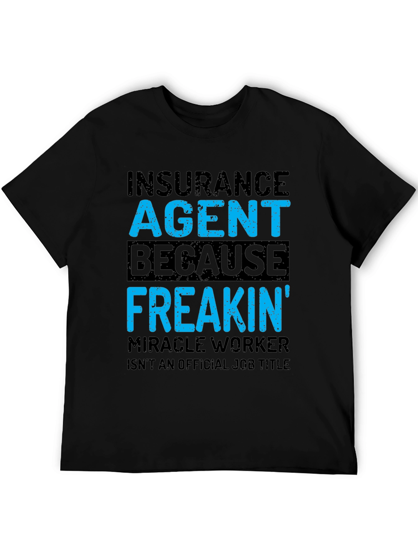 Black Insurance Agent T-Shirt - Funny Freakin' Miracle Worker Tee view 5