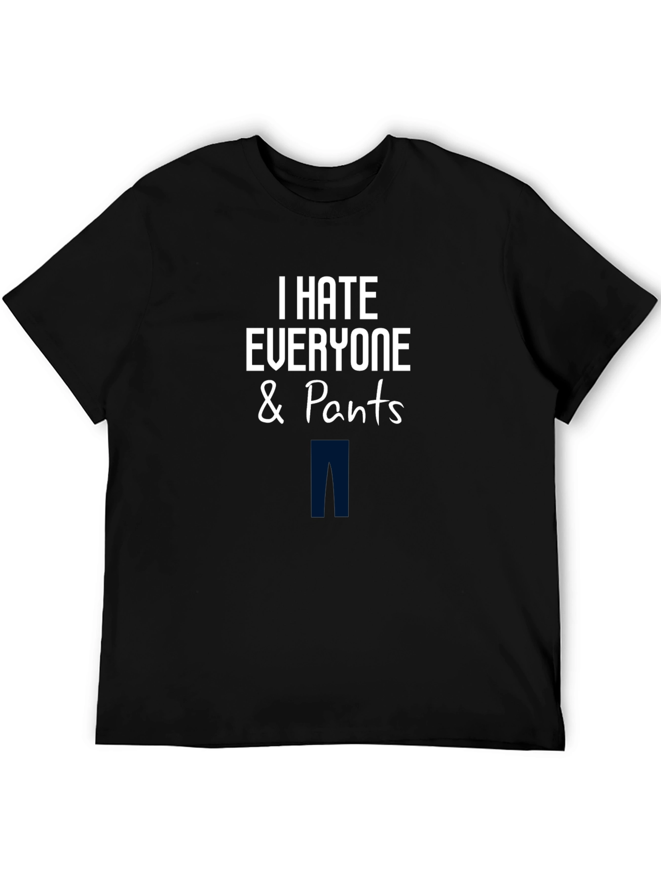 Black I Hate Everyone & Pants T-Shirt - Funny Graphic Tee view 5