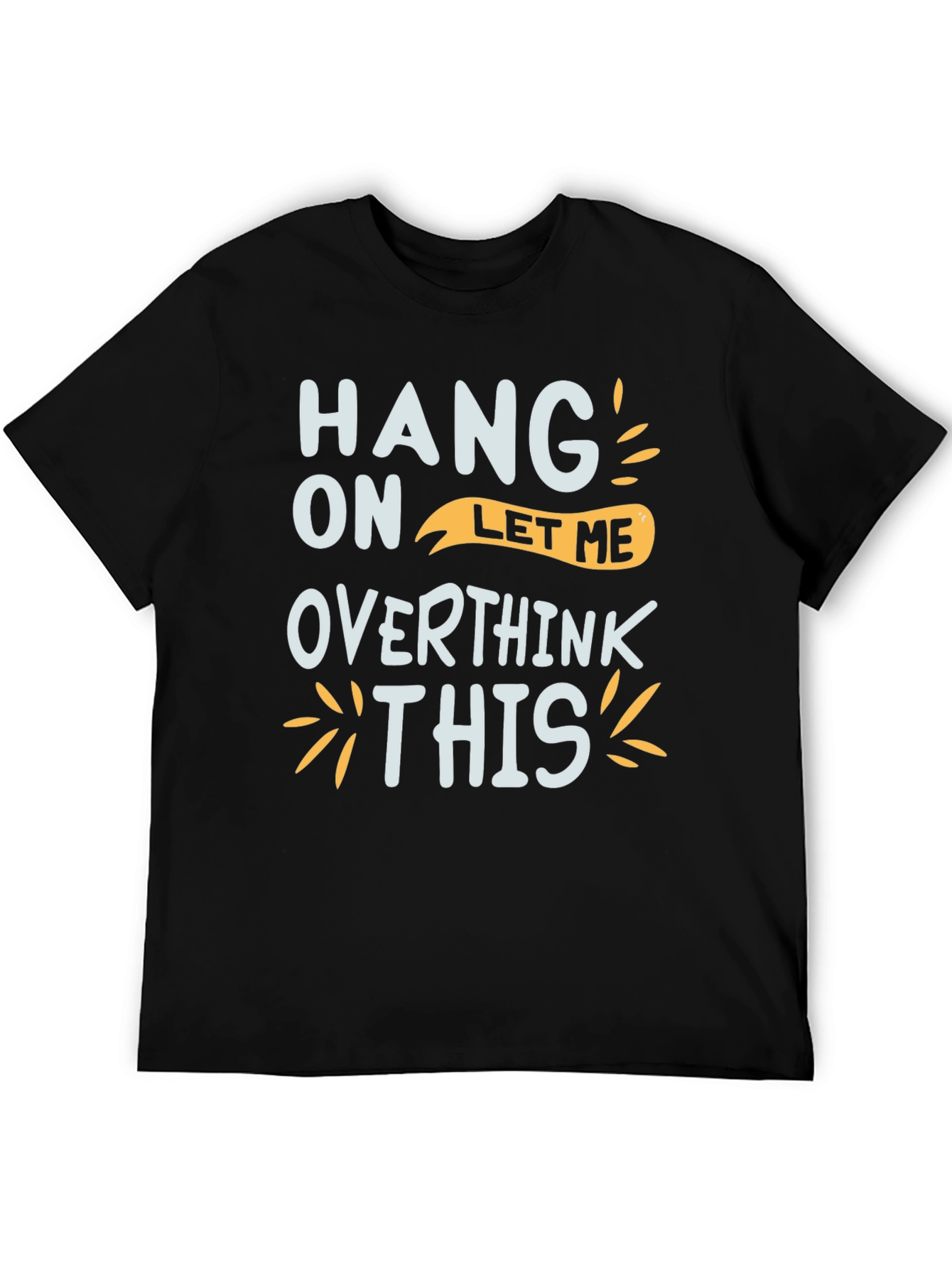 Black Hang On Let Me Overthink This Graphic Tee view 5