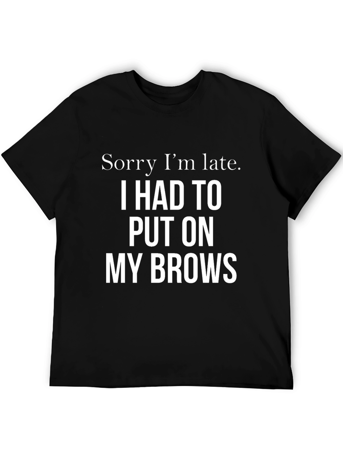 Black Funny "Sorry I'm Late" T-Shirt view 5