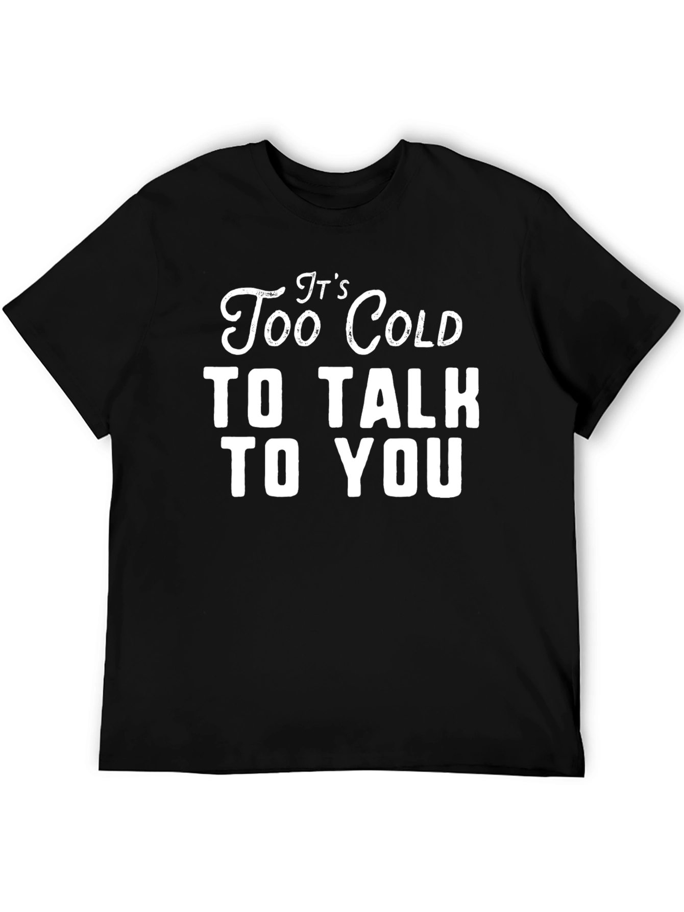 Black It's Too Cold To Talk To You Graphic Tee view 5