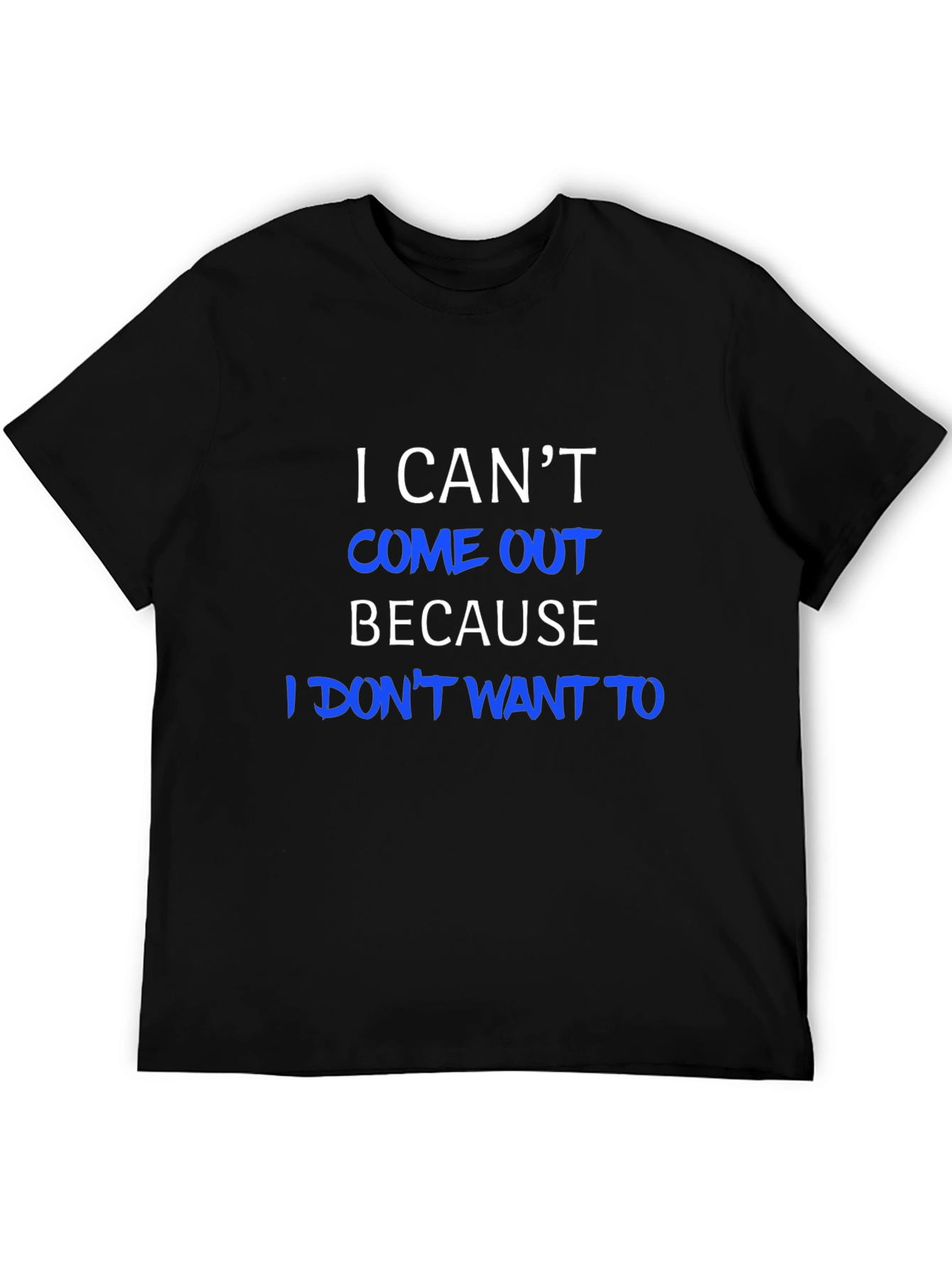 Black I Can't Come Out T-Shirt - Humorous Tee view 5