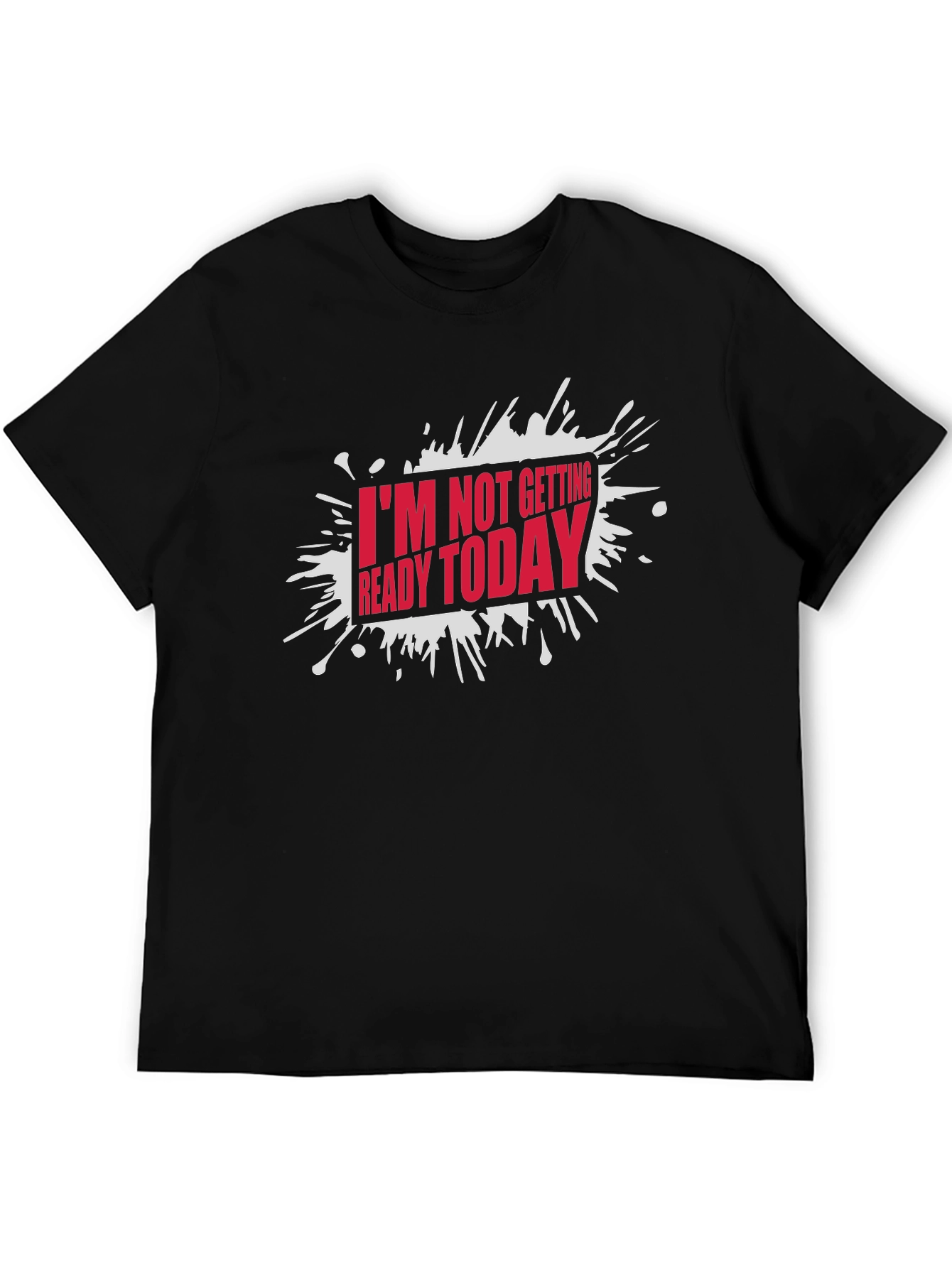 Black Funny "I'm Not Getting Ready Today" Graphic T-Shirt view 5