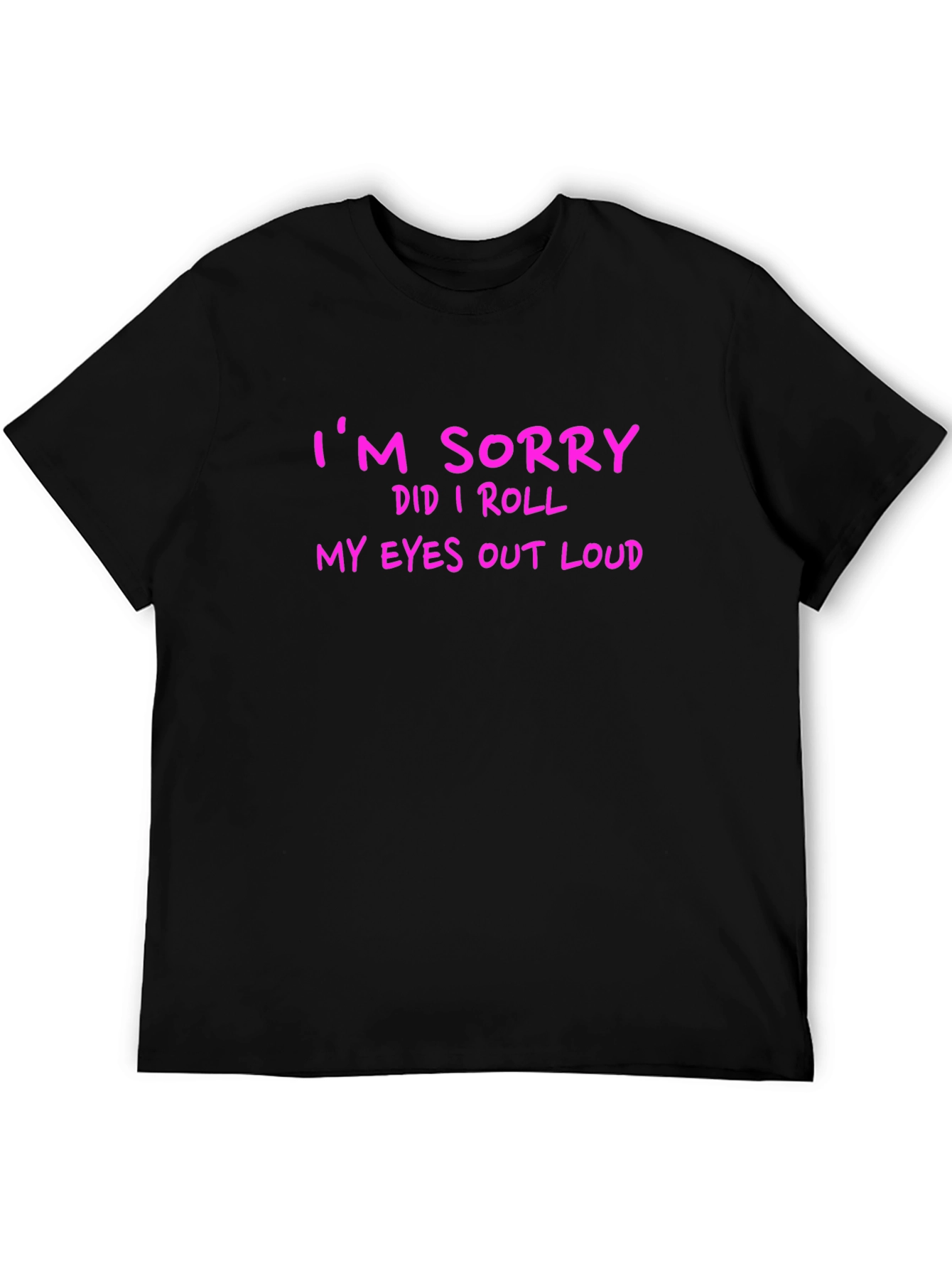 Black Funny Graphic T-Shirt - "I'm Sorry Did I Roll My Eyes Out Loud" view 5