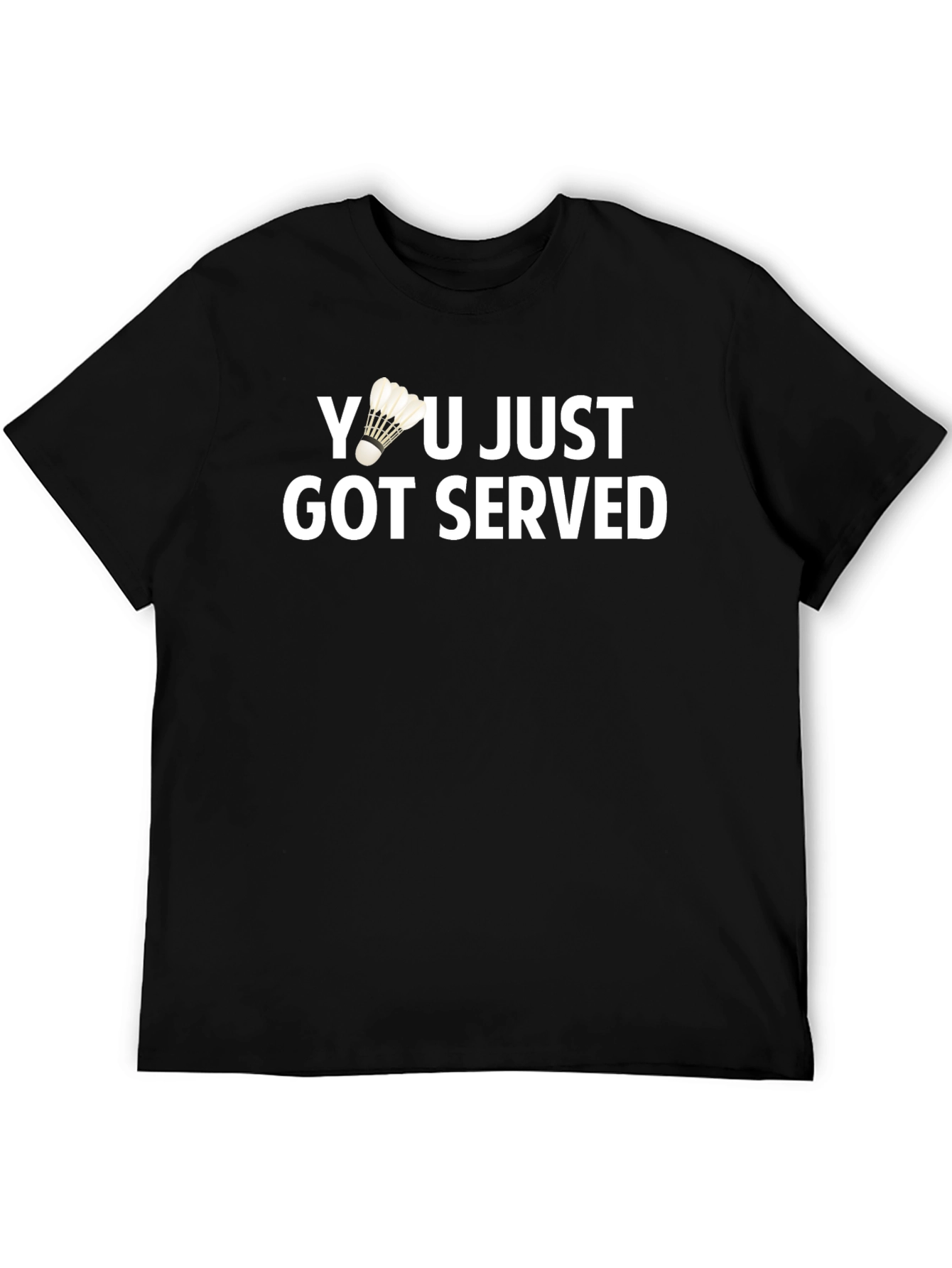 Black You Just Got Served T-Shirt Badminton Shuttlecock Funny Gift view 5