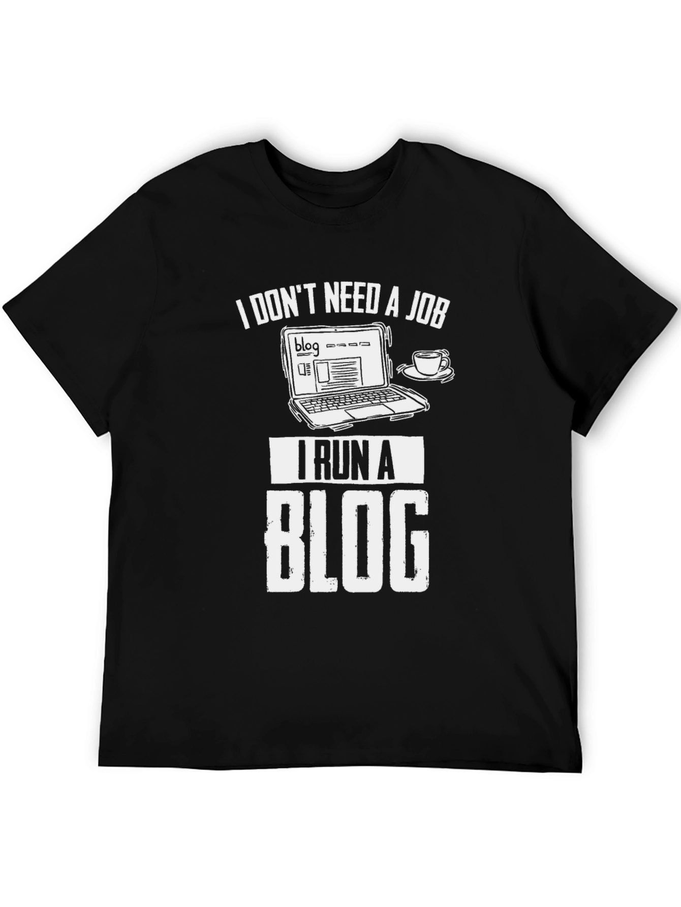 Black I Don't Need a Job I Run a Blog T-Shirt view 5
