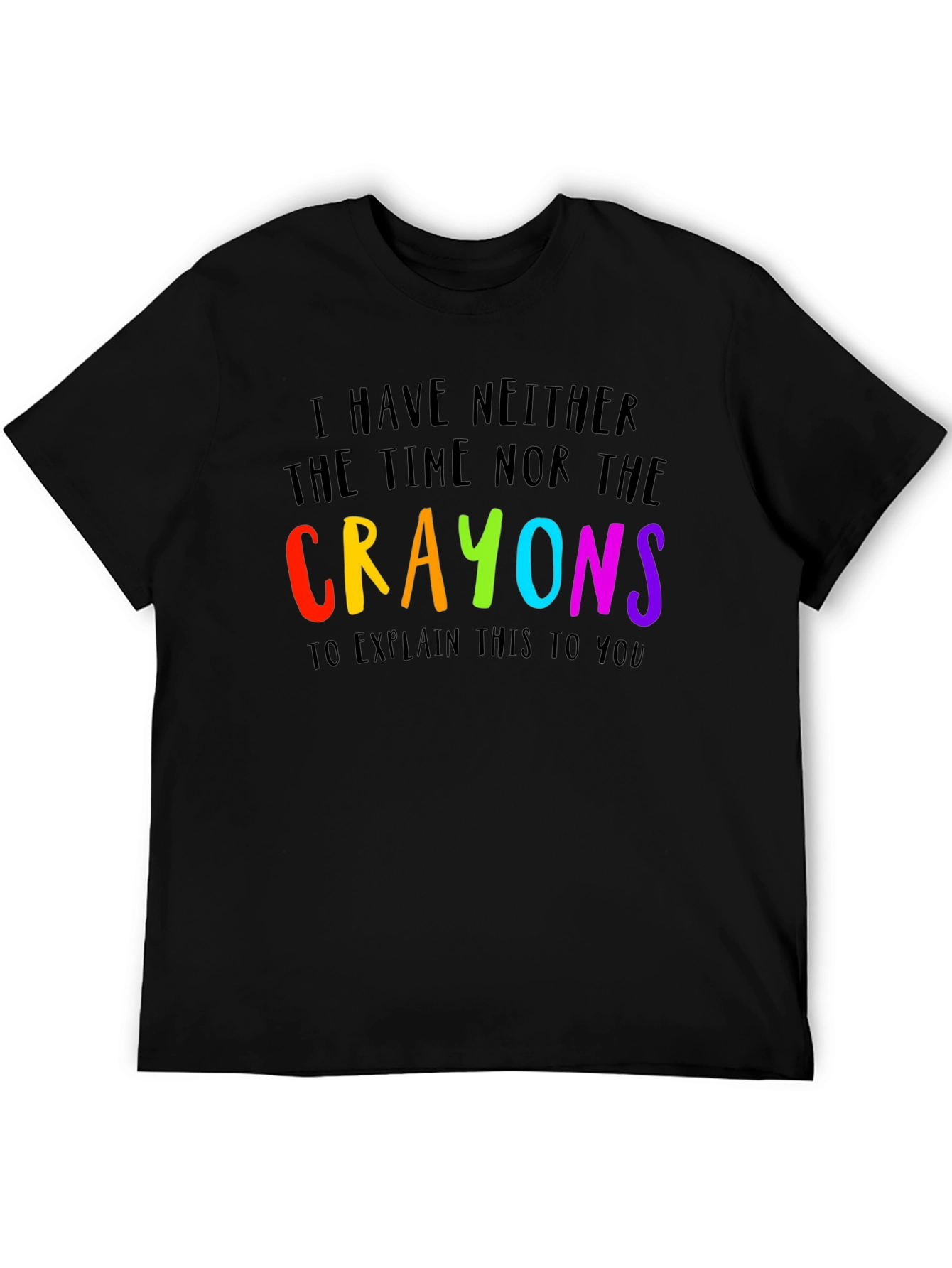 Black I Have Neither the Time Nor Crayons Funny T-Shirt view 5