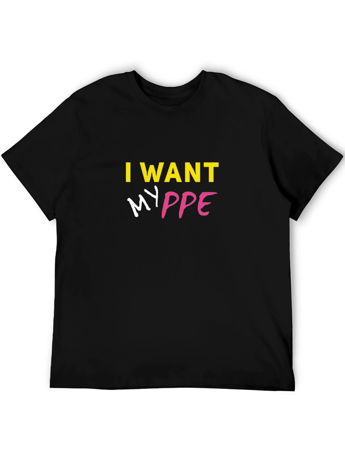 Black I Want My PPE T-Shirt - Bold Statement Tee view 5