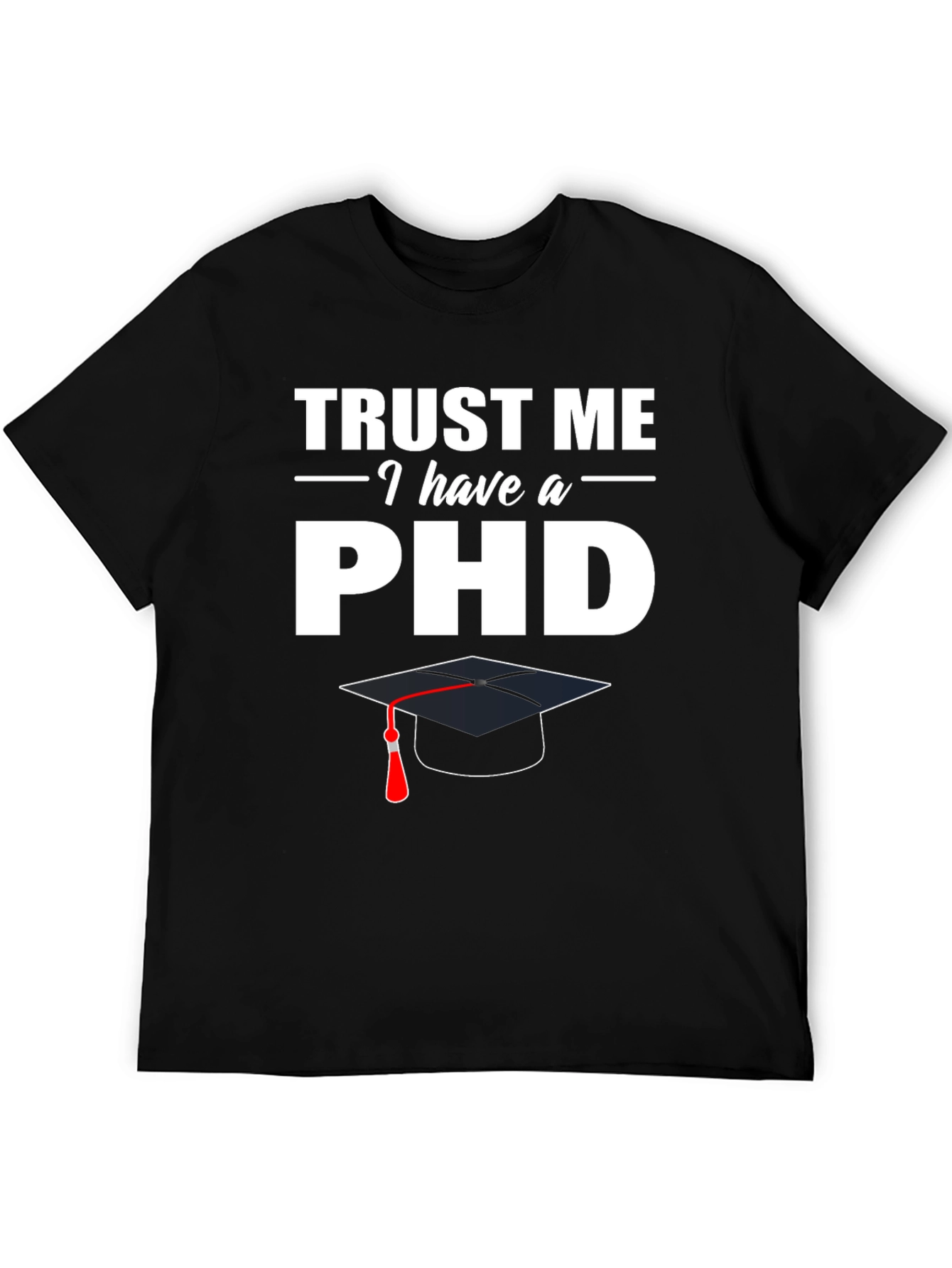 Black Trust Me I Have a PhD T-Shirt view 5